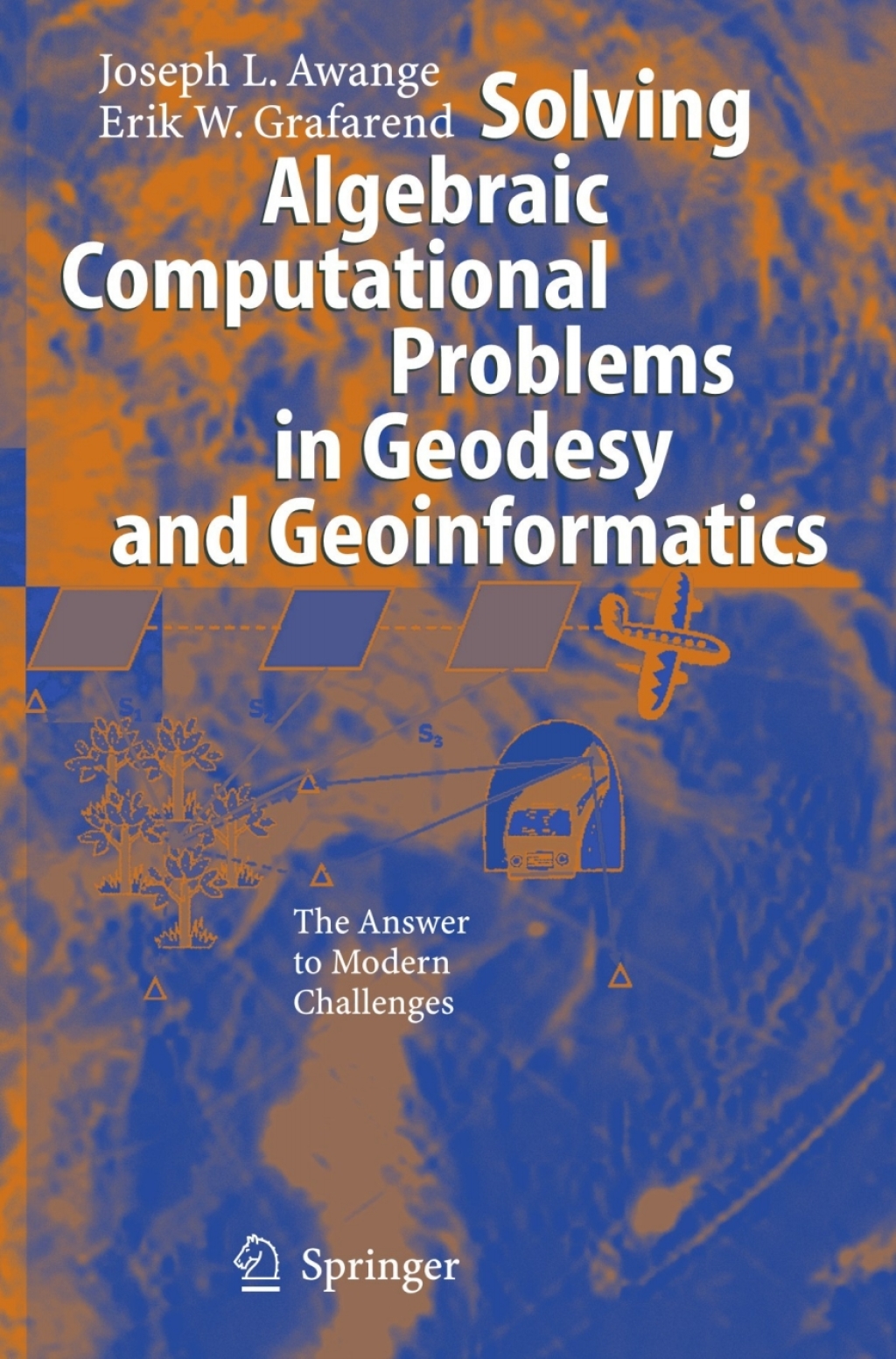Solving Algebraic Computational Problems in Geodesy and Geoinformatics The Answer to Modern Challenges 