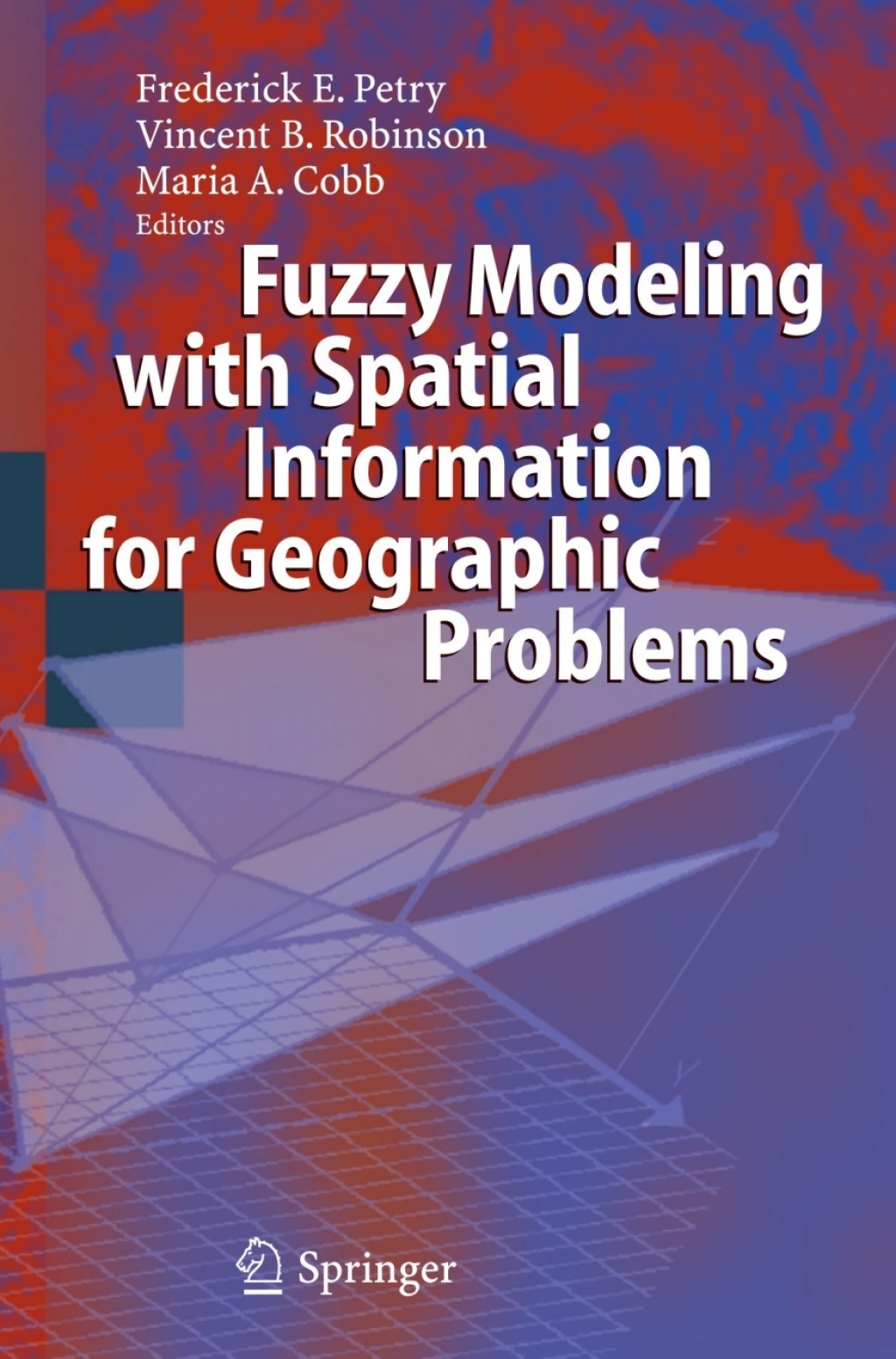 Fuzzy Modeling with Spatial Information for Geographic Problems 1st Edition