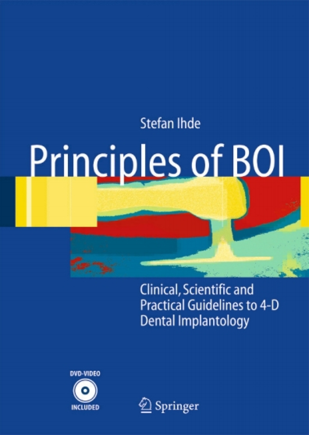 Principles of BOI Clinical, Scientific, and Practical Guidelines to 4-D Dental Implantology 