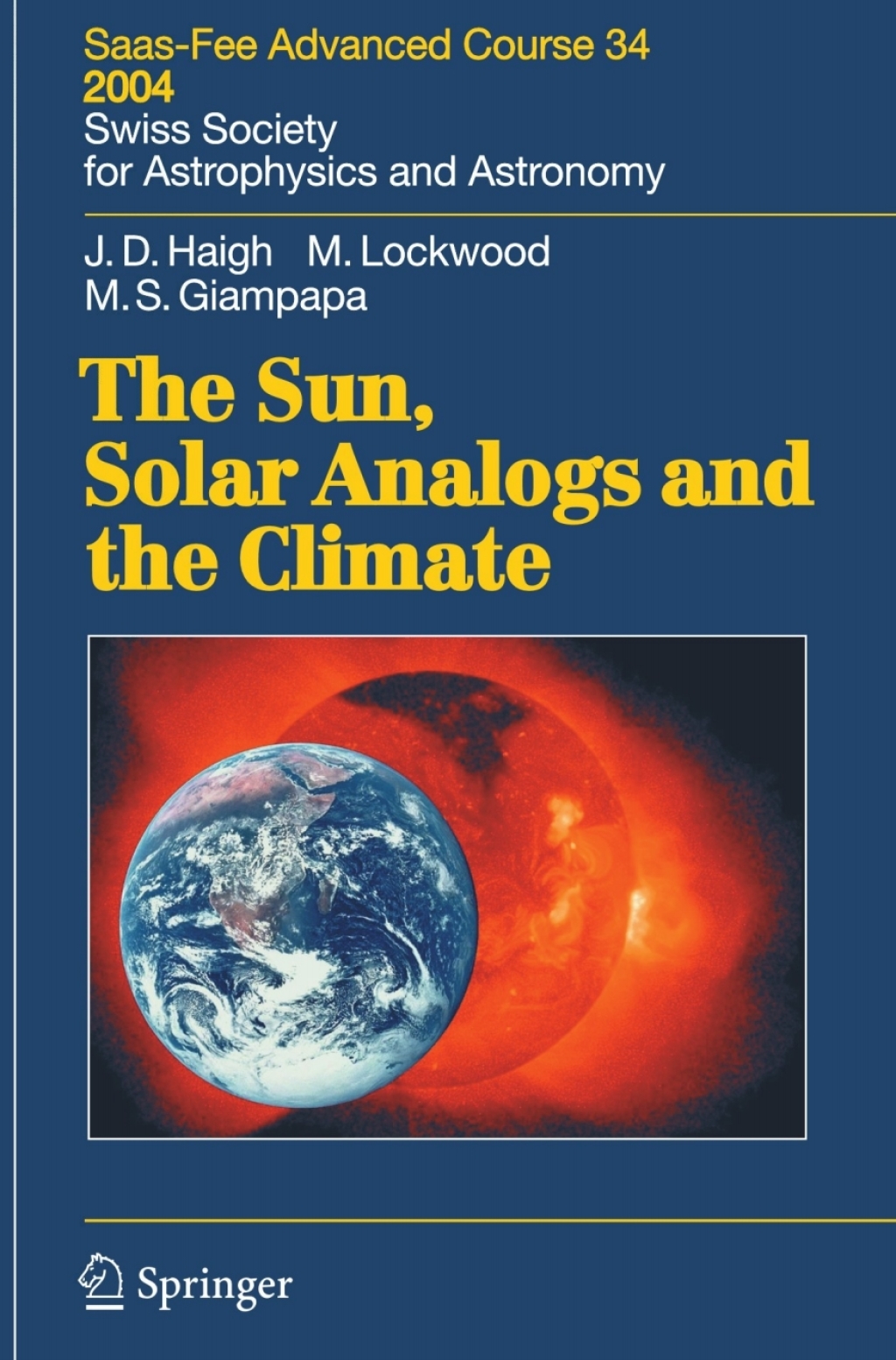 The Sun, Solar Analogs and the Climate Saas-Fee Advanced Course 34, 2004. Swiss Society for Astrophysics and Astronomy 