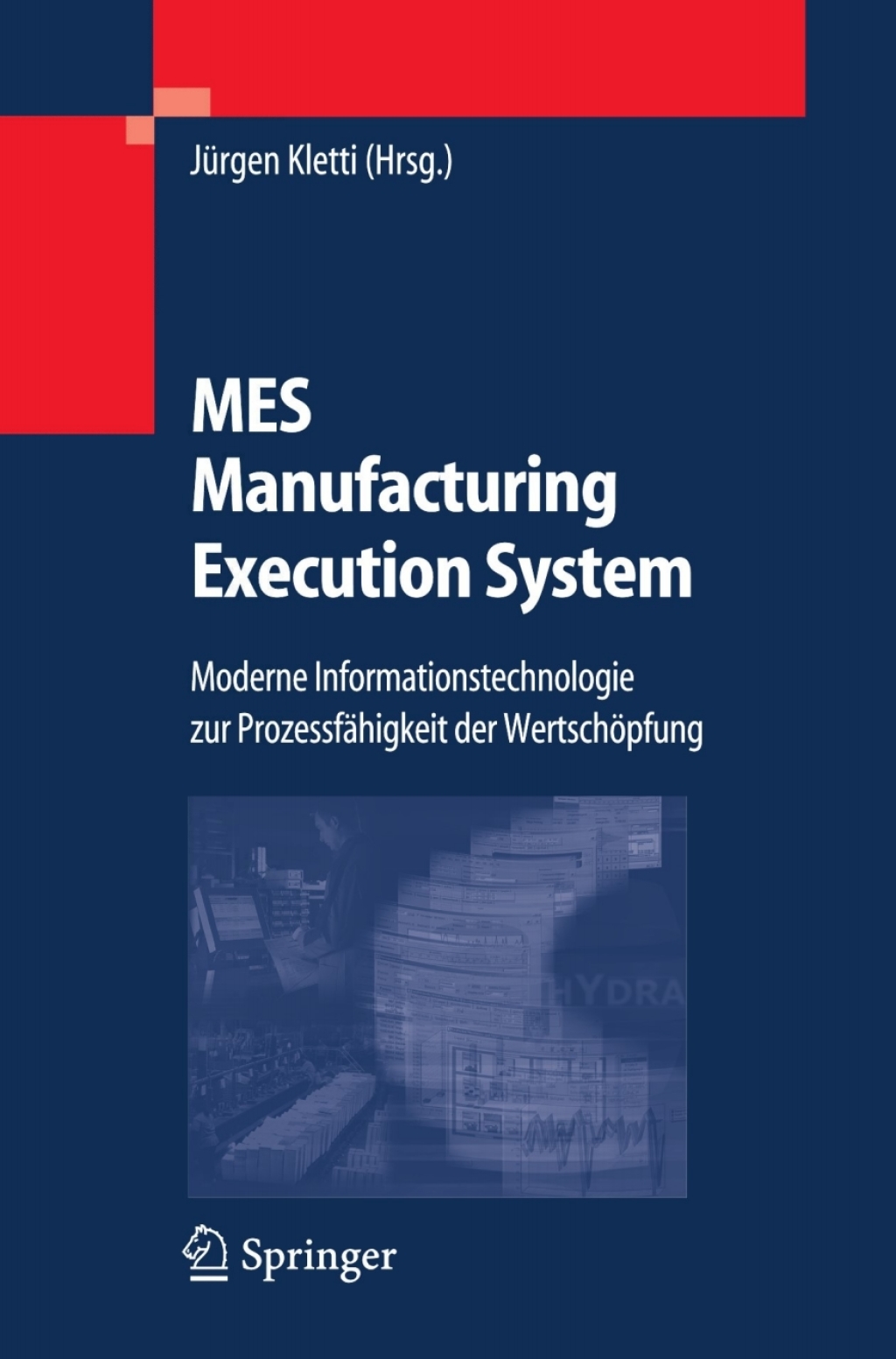MES - Manufacturing Execution System Moderne Informationstechnologie zur ProzessfÃƒÂ¤higkeit der WertschÃƒÂ¶pfung 1st Edition