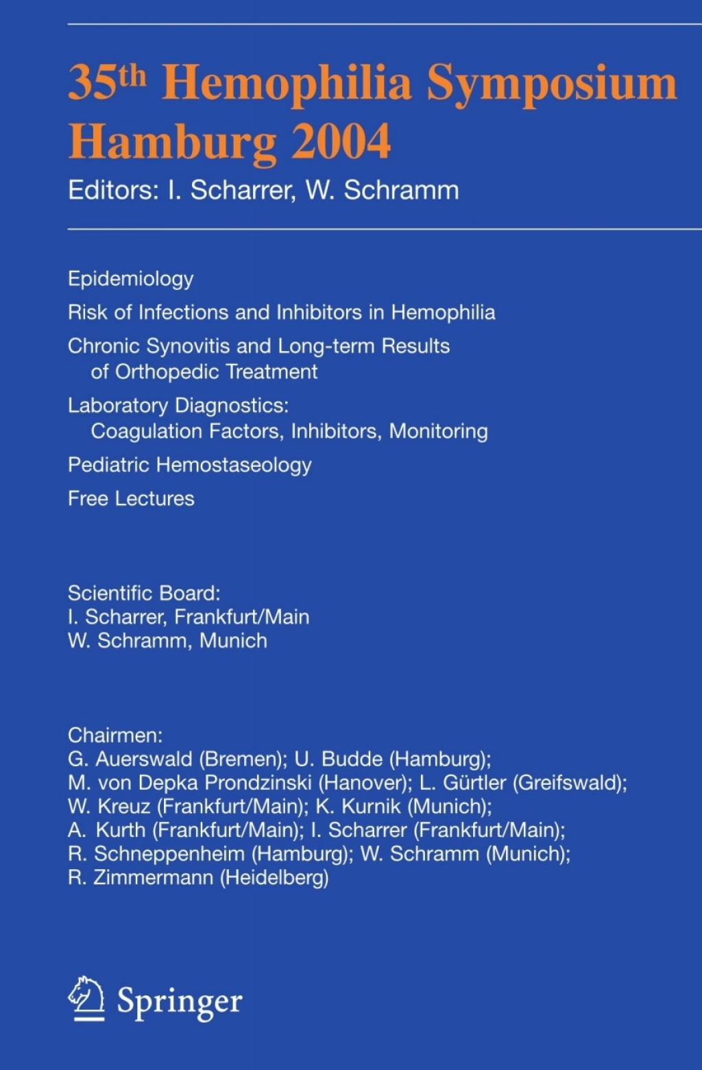 35th Hemophilia Symposium Hamburg 2004 Epidemiology;Risk of Infections and Inhibitors in Hemophilia; Chronic lic Synovitis and Long-term Results of Orthopedic Treatment;Laboratory Diagnostics:Coagulation Factors; Inhibitors, Monitoring;Pediatric Hemostaseology;Free Lectures 1st Edition