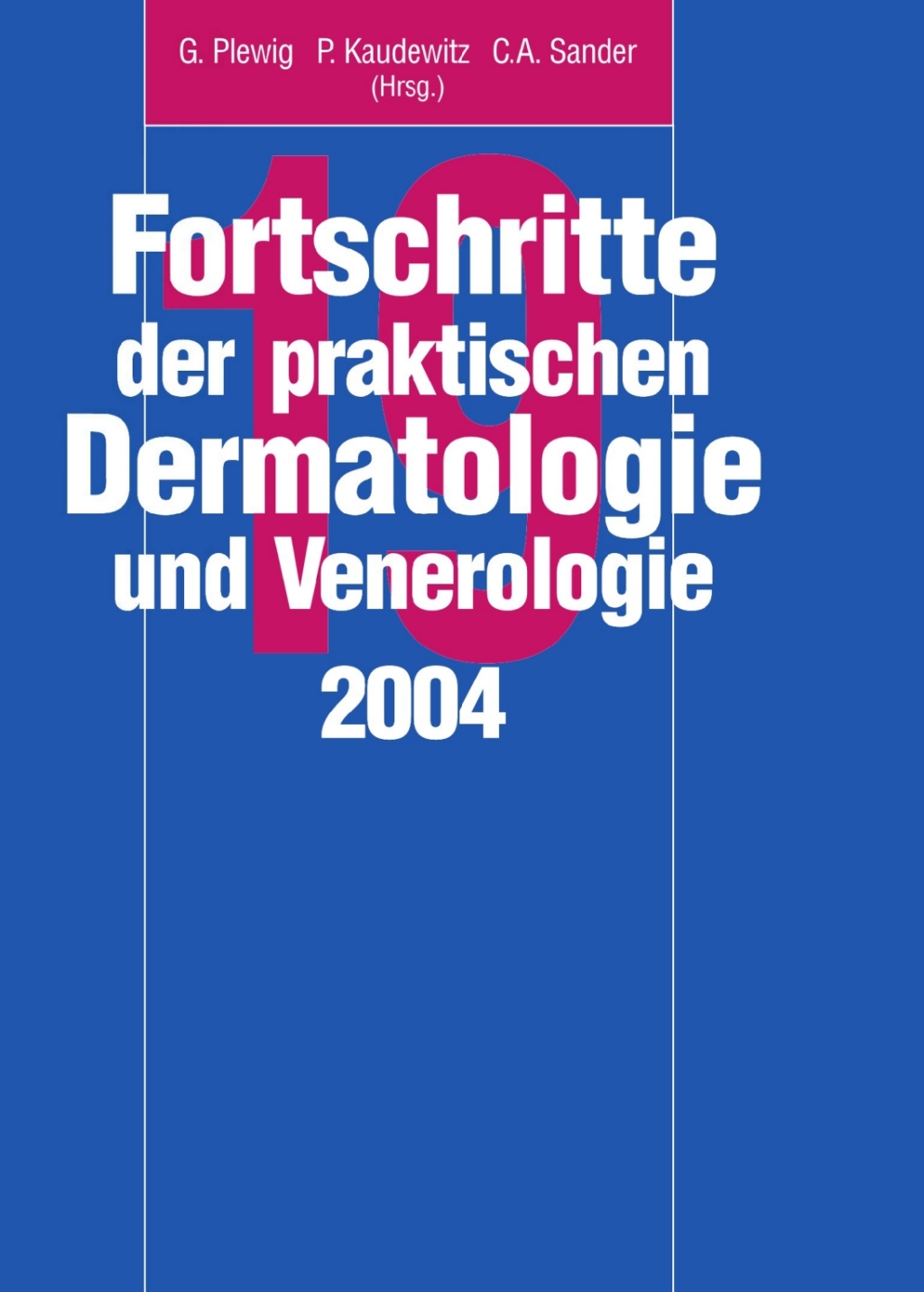 Fortschritte der praktischen Dermatologie und Venerologie 2004 Vorträge und Dia-Klinik der 19. Fortbildungswoche 2004. Fortbildungswoche für Praktische Dermatologie und Venerologie e.V. c/o Klinik und Poliklinik für Dermatalogie und Allergologie LMU München