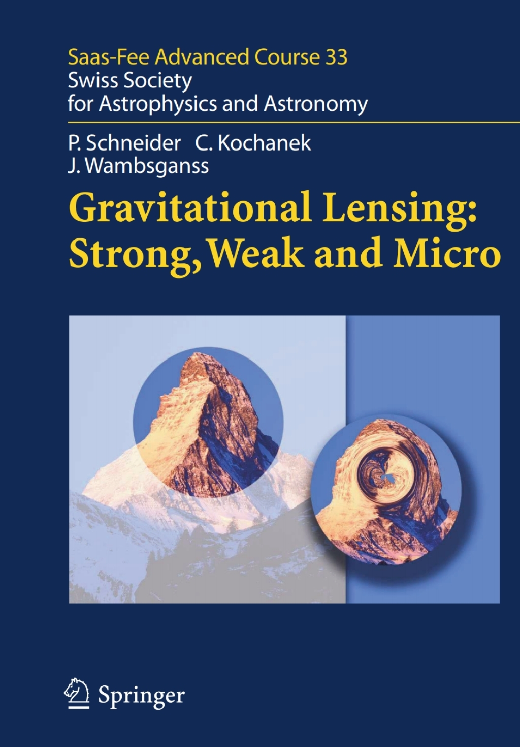 Gravitational Lensing: Strong, Weak and Micro Saas-Fee Advanced Course 33 