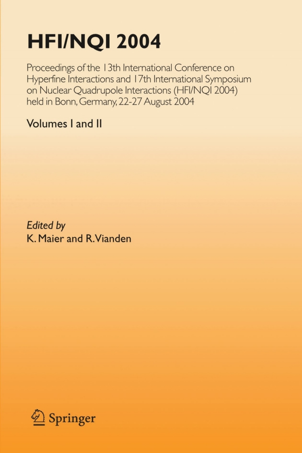 HFI/NQI 2004 Proceedings of the 13th International Conference on Hyperfine Interactions and 17th International Symposium on Nuclear Quadrupole Interactions, (HFI/NQI 2004) Bonn, Germany, 22-27 August, 2004 1st Edition