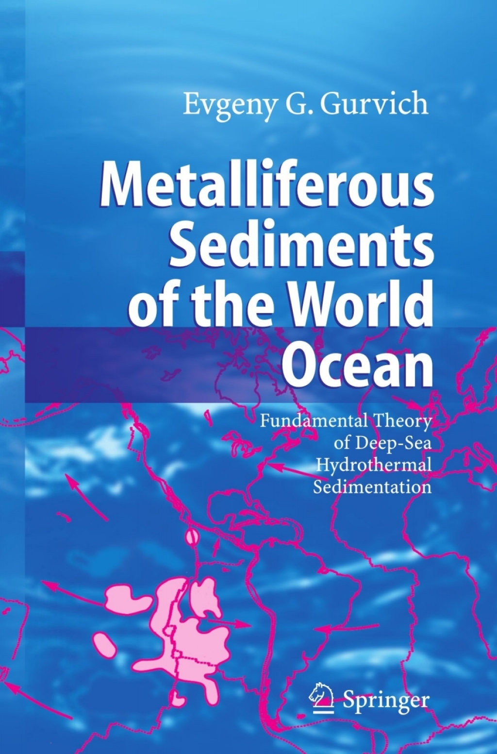 Metalliferous Sediments of the World Ocean Fundamental Theory of Deep-Sea Hydrothermal Sedimentation 