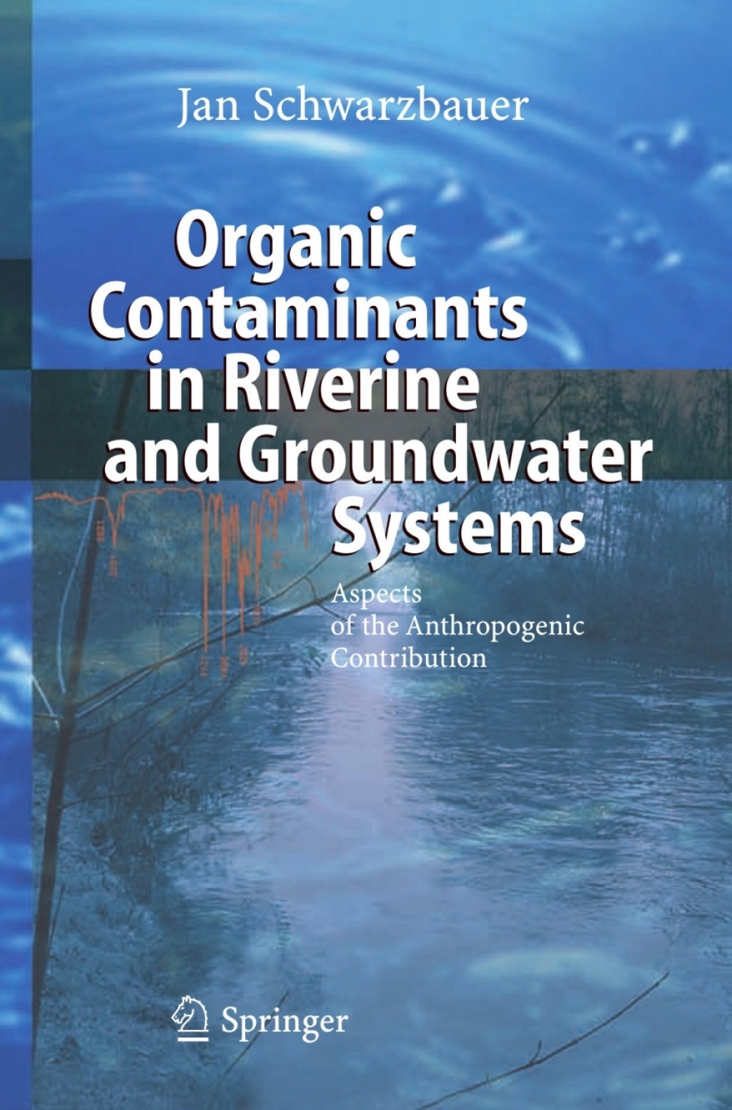 Organic Contaminants in Riverine and Groundwater Systems Aspects of the Anthropogenic Contribution 
