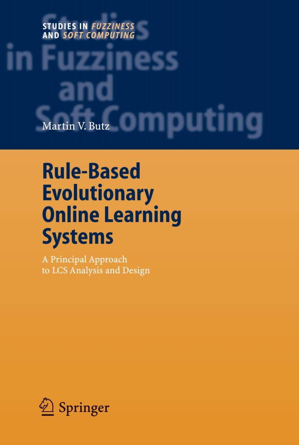Rule-Based Evolutionary Online Learning Systems A Principled Approach to LCS Analysis and Design 