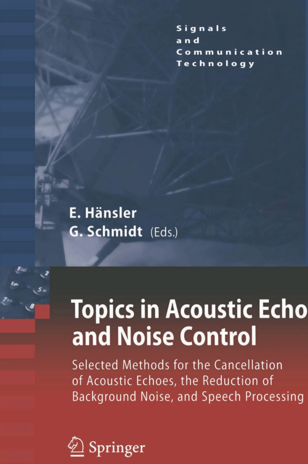 Topics in Acoustic Echo and Noise Control Selected Methods for the Cancellation of Acoustical Echoes, the Reduction of Background Noise, and Speech Processing 1st Edition