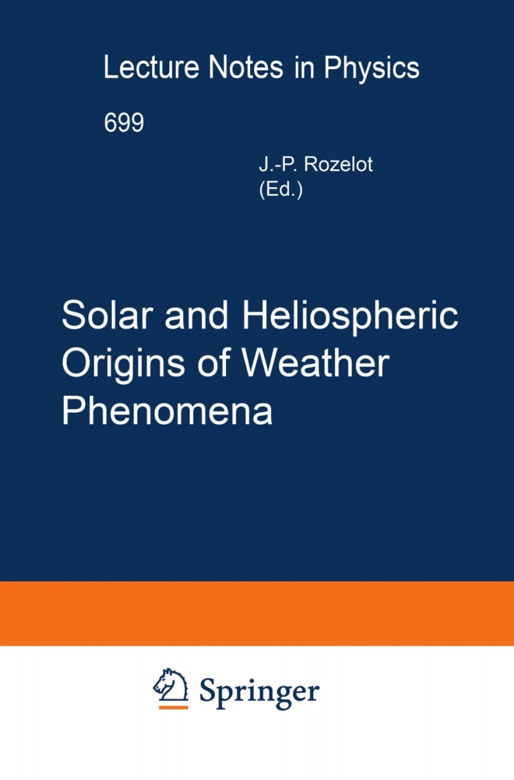 Solar and Heliospheric Origins of Space Weather Phenomena 1st Edition