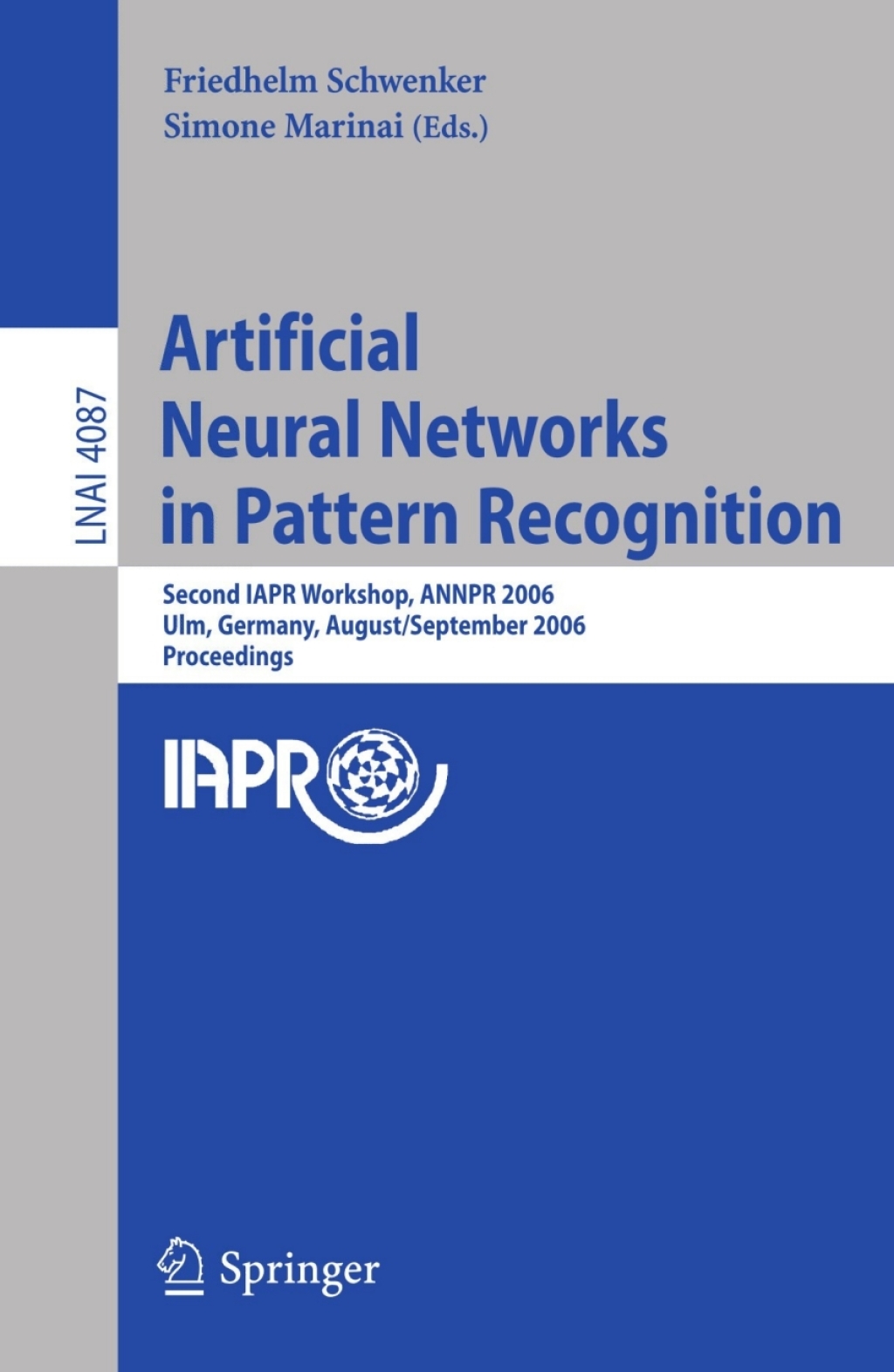 Artificial Neural Networks in Pattern Recognition Second IAPR Workshop, ANNPR 2006, Ulm, Germany, August 31-September 2, 2006, Proceedings 1st Edition