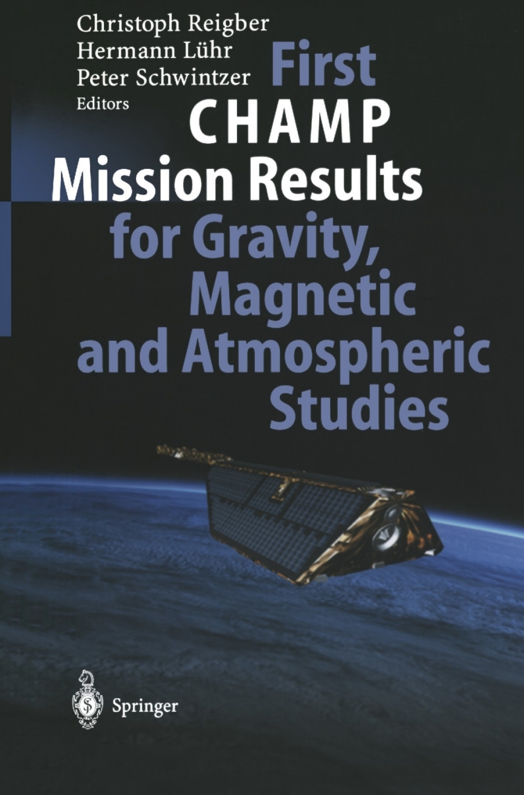 First CHAMP Mission Results for Gravity, Magnetic and Atmospheric Studies 1st Edition