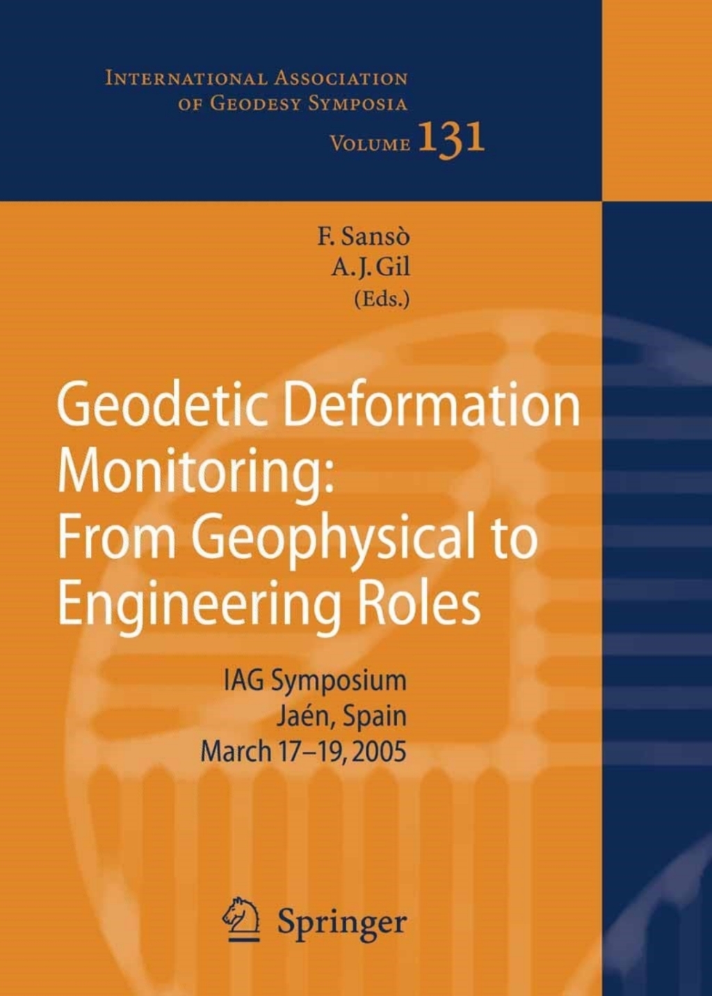 Geodetic Deformation Monitoring: From Geophysical to Engineering Roles IAG Symposium JaÃƒÂ©n, Spain, March 7-19,2005 1st Edition