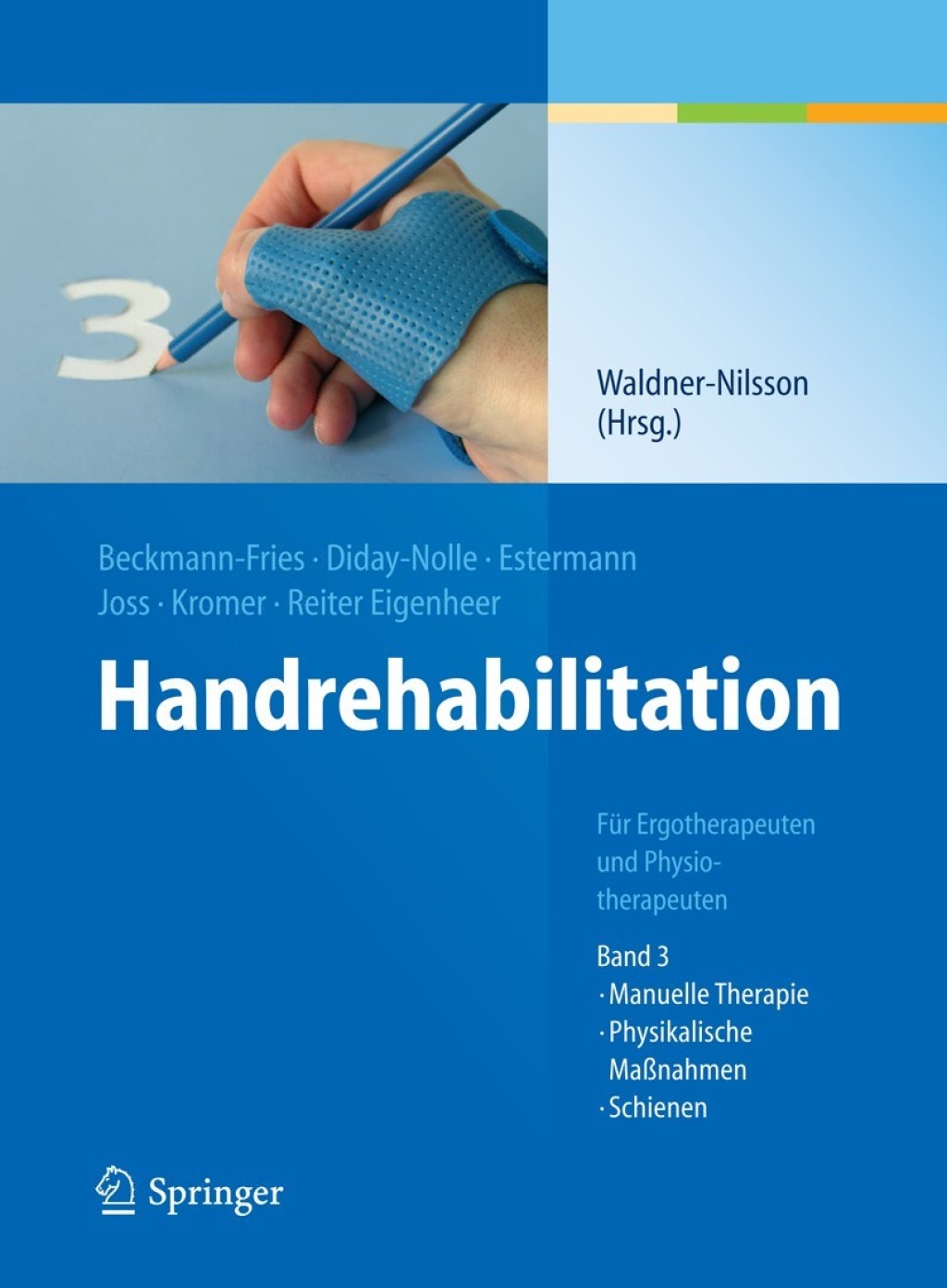 Handrehabilitation FÃƒÂ¼r Ergotherapeuten und Physiotherapeuten, Band 3: Manuelle Therapie, Physikalische MaÃƒÅ¸nahmen, Schienen 