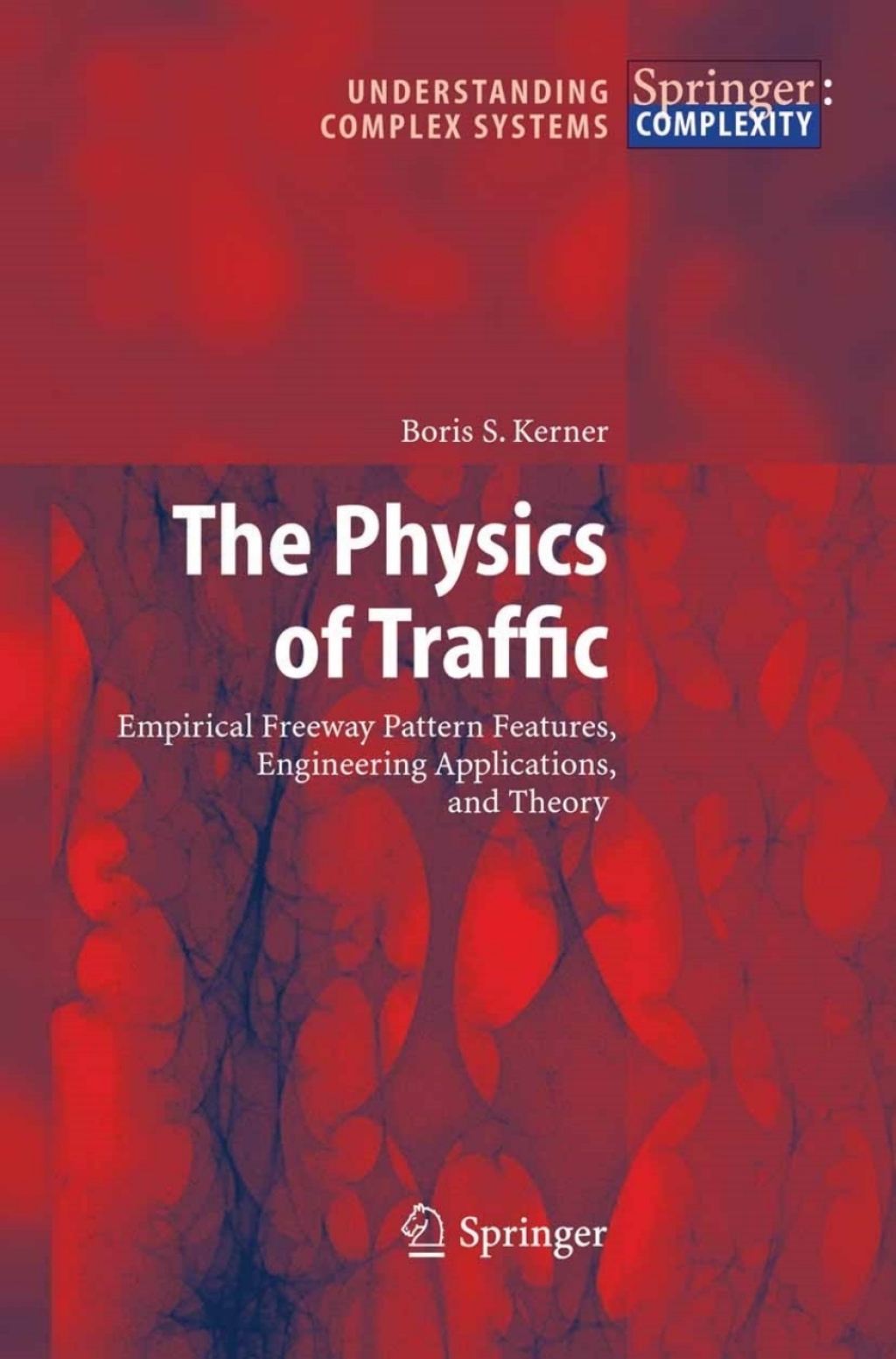 The Physics of Traffic Empirical Freeway Pattern Features, Engineering Applications, and Theory 