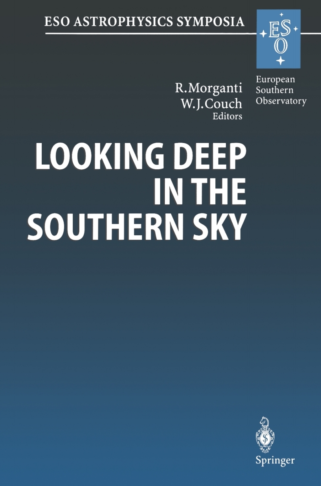 Looking Deep in the Southern Sky Proceedings of the ESO/Australia Workshop Held at Sydney, Australia, 10Ã¢â‚¬â€œ12 December 1997 1st Edition