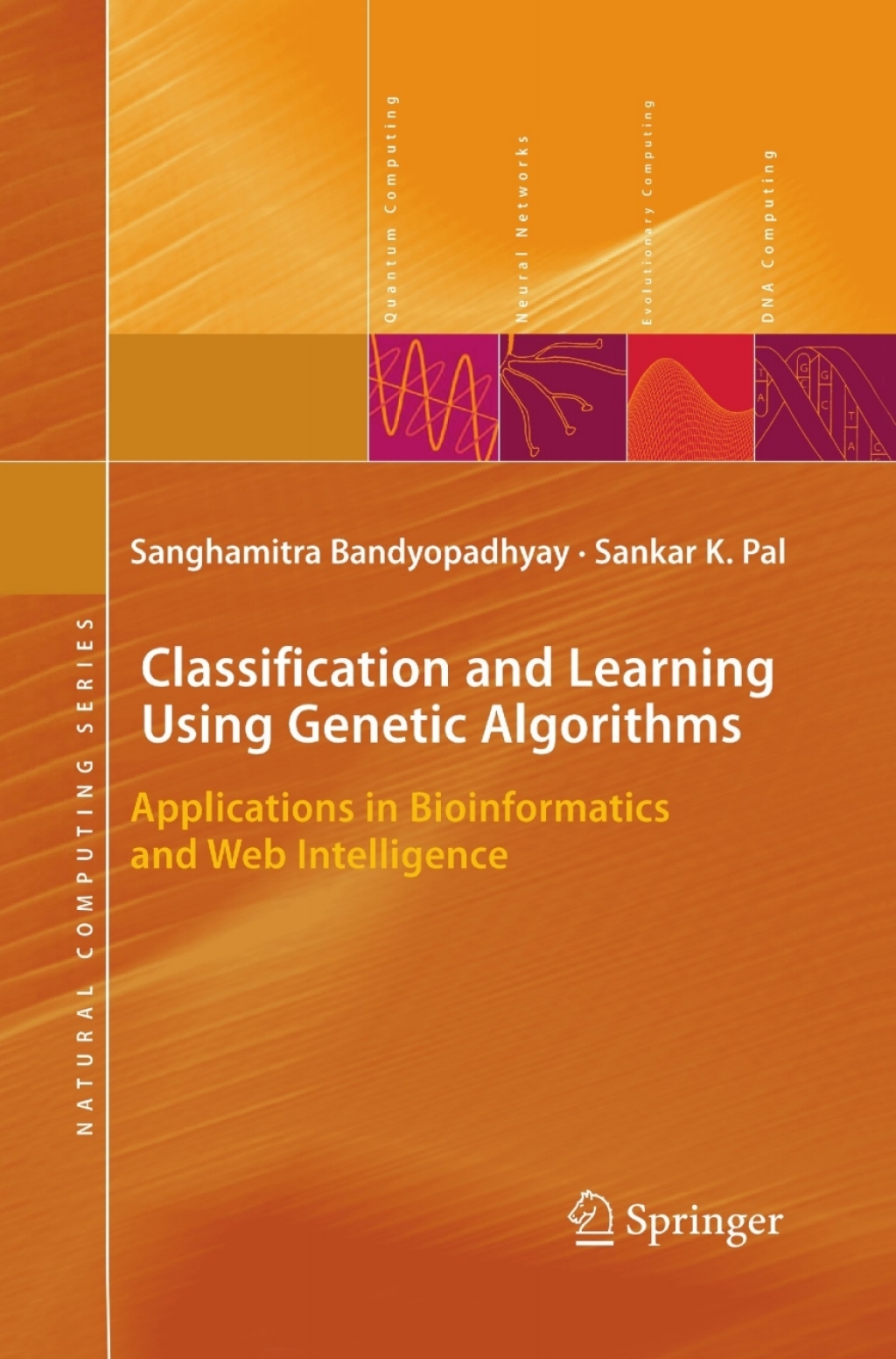 Classification and Learning Using Genetic Algorithms Applications in Bioinformatics and Web Intelligence 