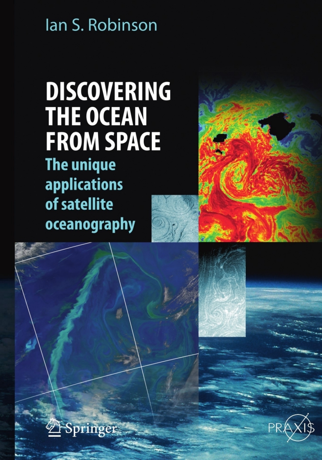 Discovering the Ocean from Space The unique applications of satellite oceanography 