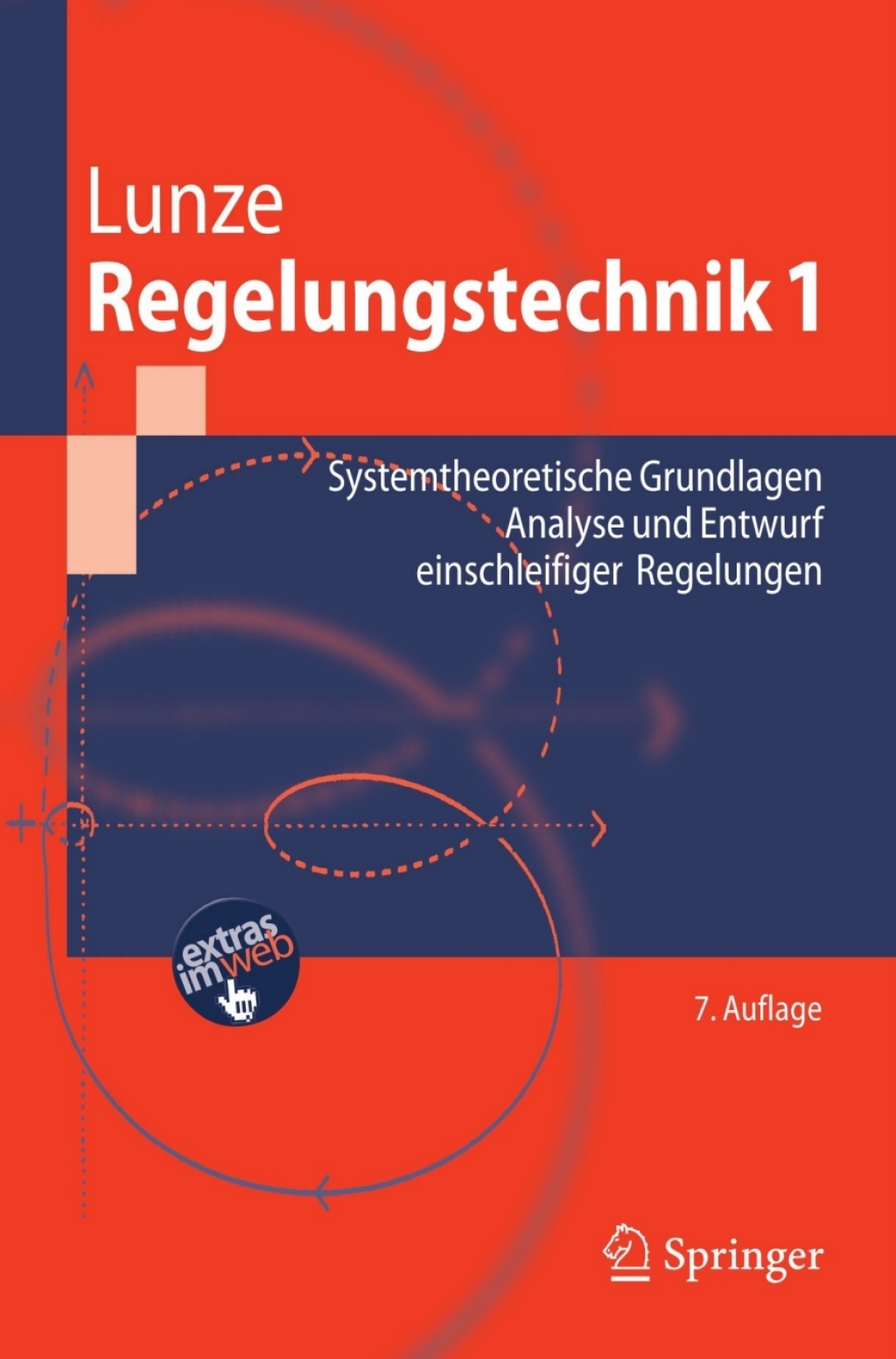 Regelungstechnik 1 Systemtheoretische Grundlagen, Analyse und Entwurf einschleifiger Regelungen 7th Edition
