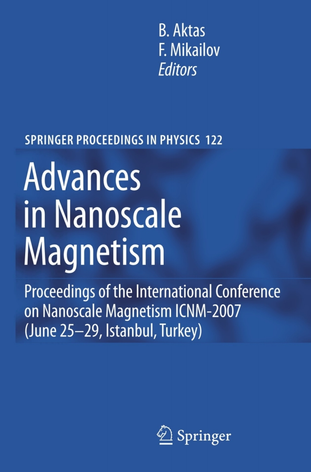 Advances in Nanoscale Magnetism Proceedings of the International Conference on Nanoscale Magnetism ICNM-2007, June 25 -29, Istanbul, Turkey 1st Edition