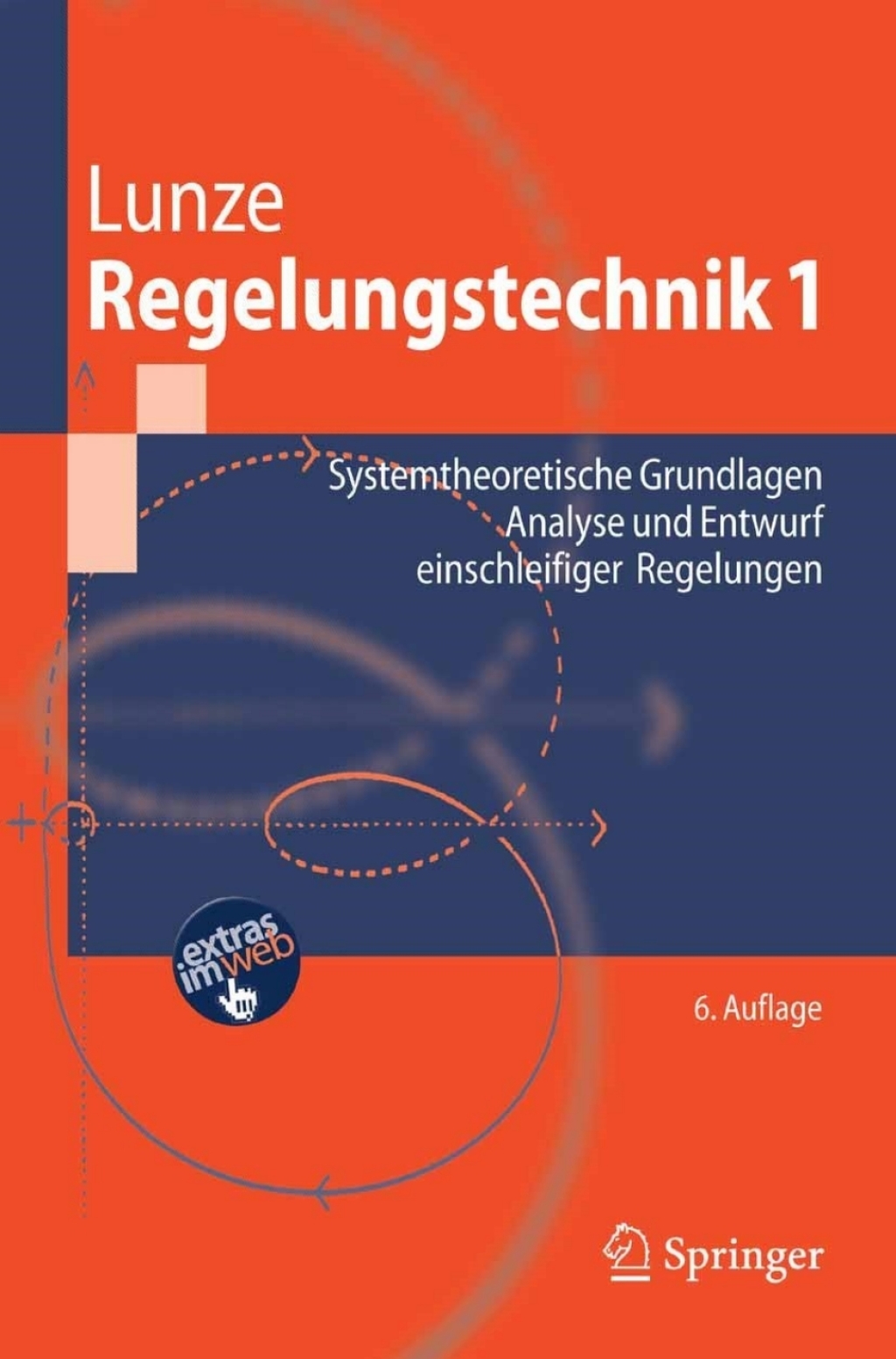 Regelungstechnik 1 Systemtheoretische Grundlagen, Analyse und Entwurf einschleifiger Regelungen 6th Edition