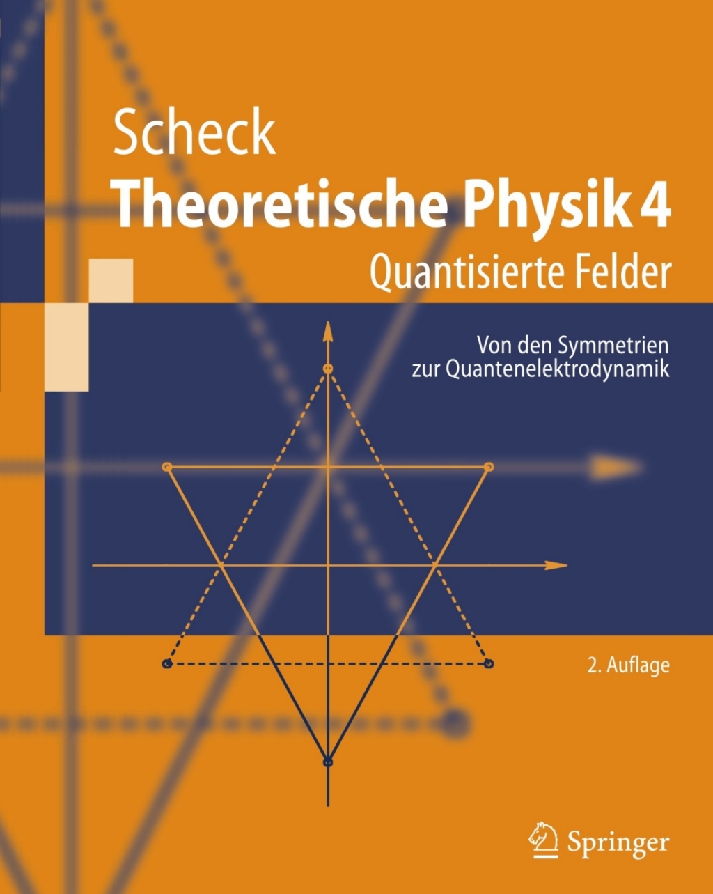 Theoretische Physik 4 Quantisierte Felder. Von den Symmetrien zur Quantenelektrodynamik 2nd Edition