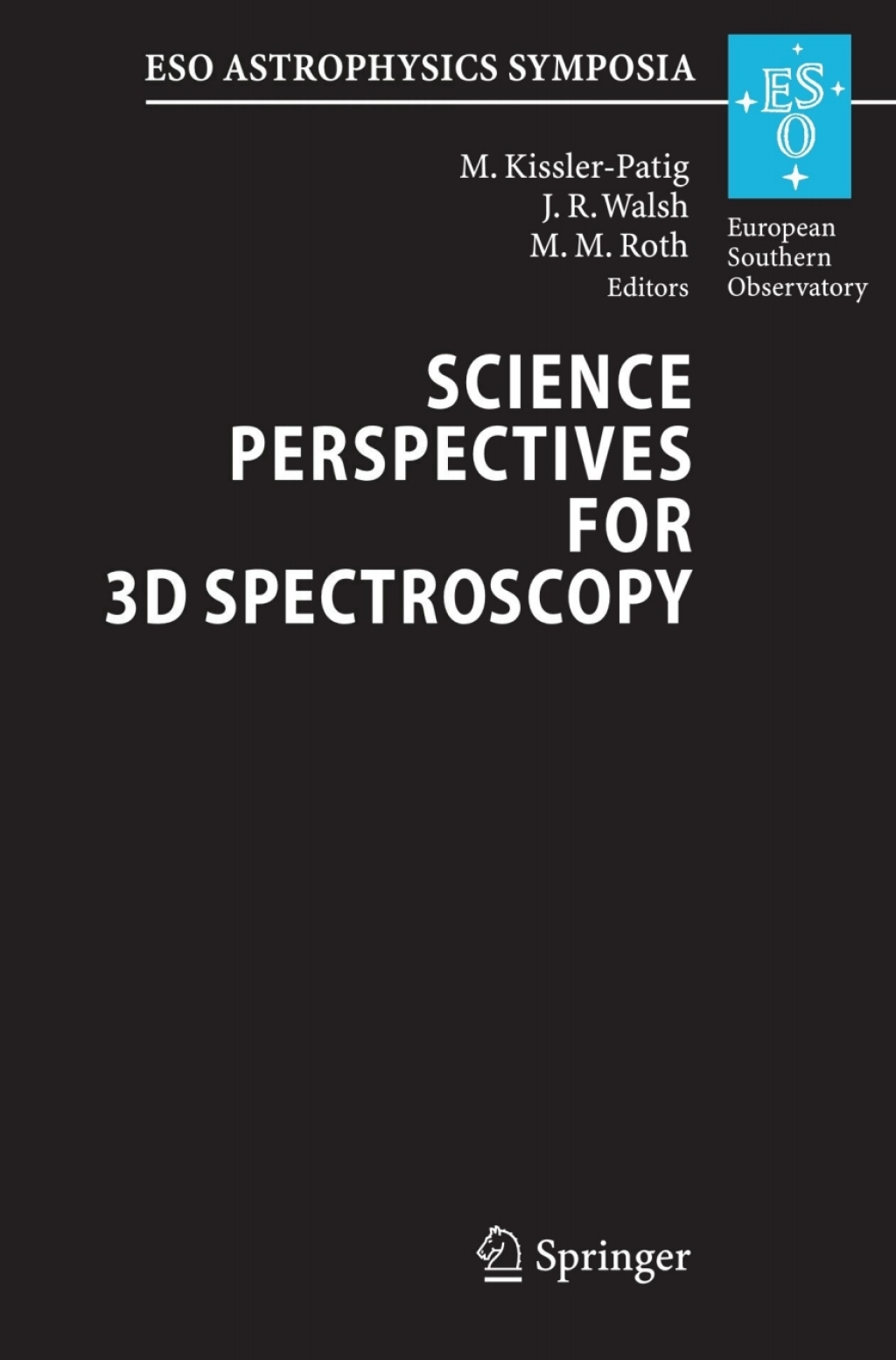 Science Perspectives for 3D Spectroscopy Proceedings of the ESO Workshop held in Garching, Germany, 10-14 October 2005 1st Edition