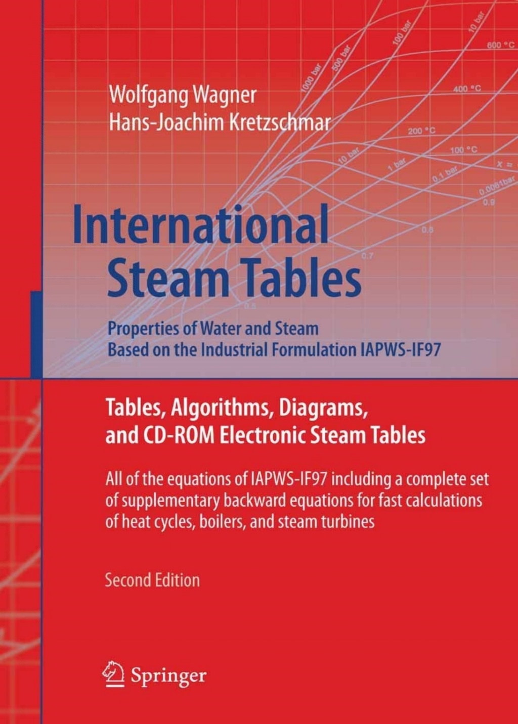 International Steam Tables - Properties of Water and Steam based on the Industrial Formulation IAPWS-IF97 Tables, Algorithms, Diagrams, and CD-ROM Electronic Steam Tables - All of the equations of IAPWS-IF97 including a complete set of supplementary backward equations for fast calculations of heat cycles, boilers, and steam turbines 2nd Edition
