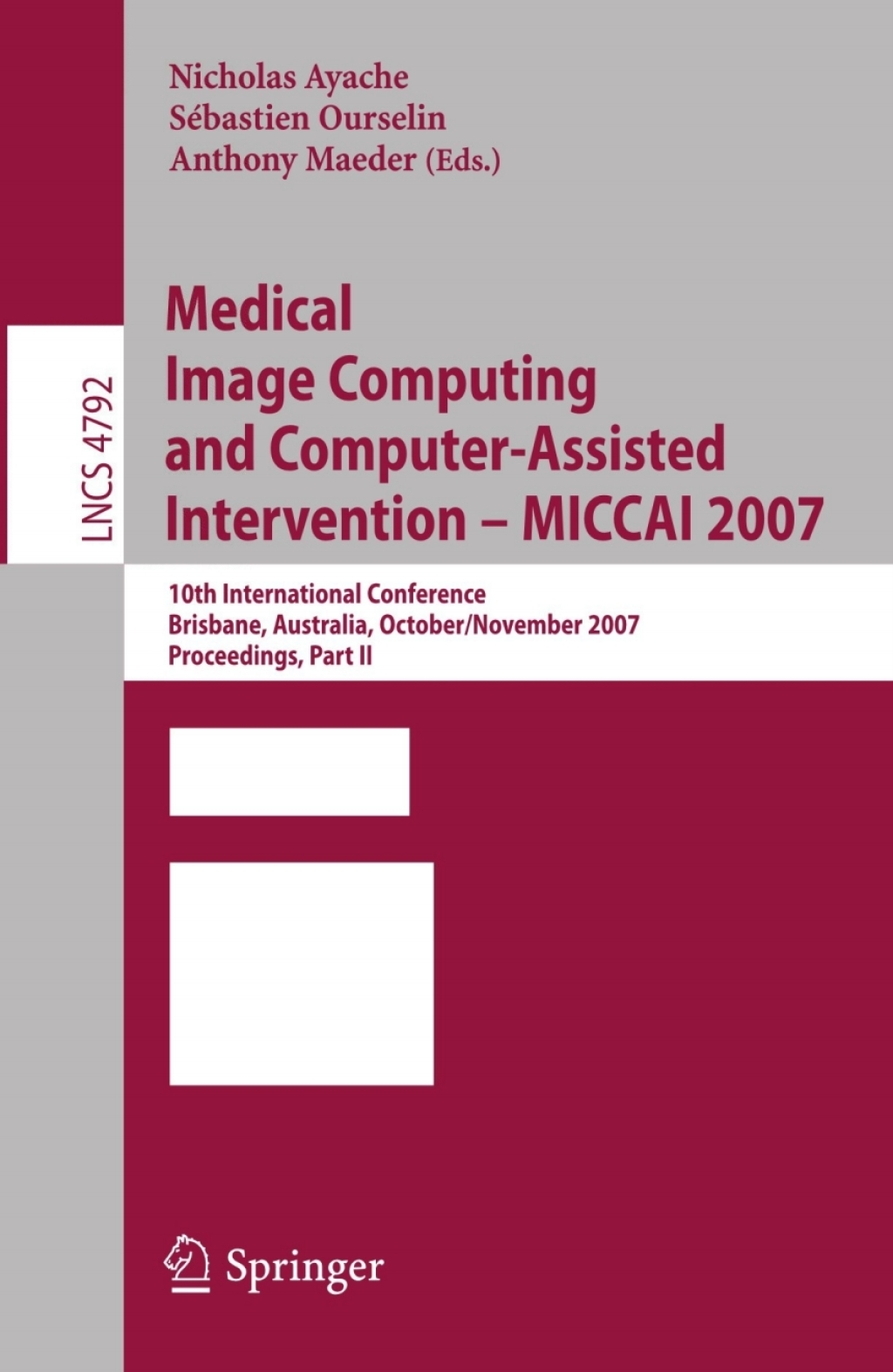 Medical Image Computing and Computer-Assisted Intervention Ã¢â‚¬â€œ MICCAI 2007 10th International Conference, Brisbane, Australia, October 29 - November 2, 2007, Proceedings, Part II 1st Edition