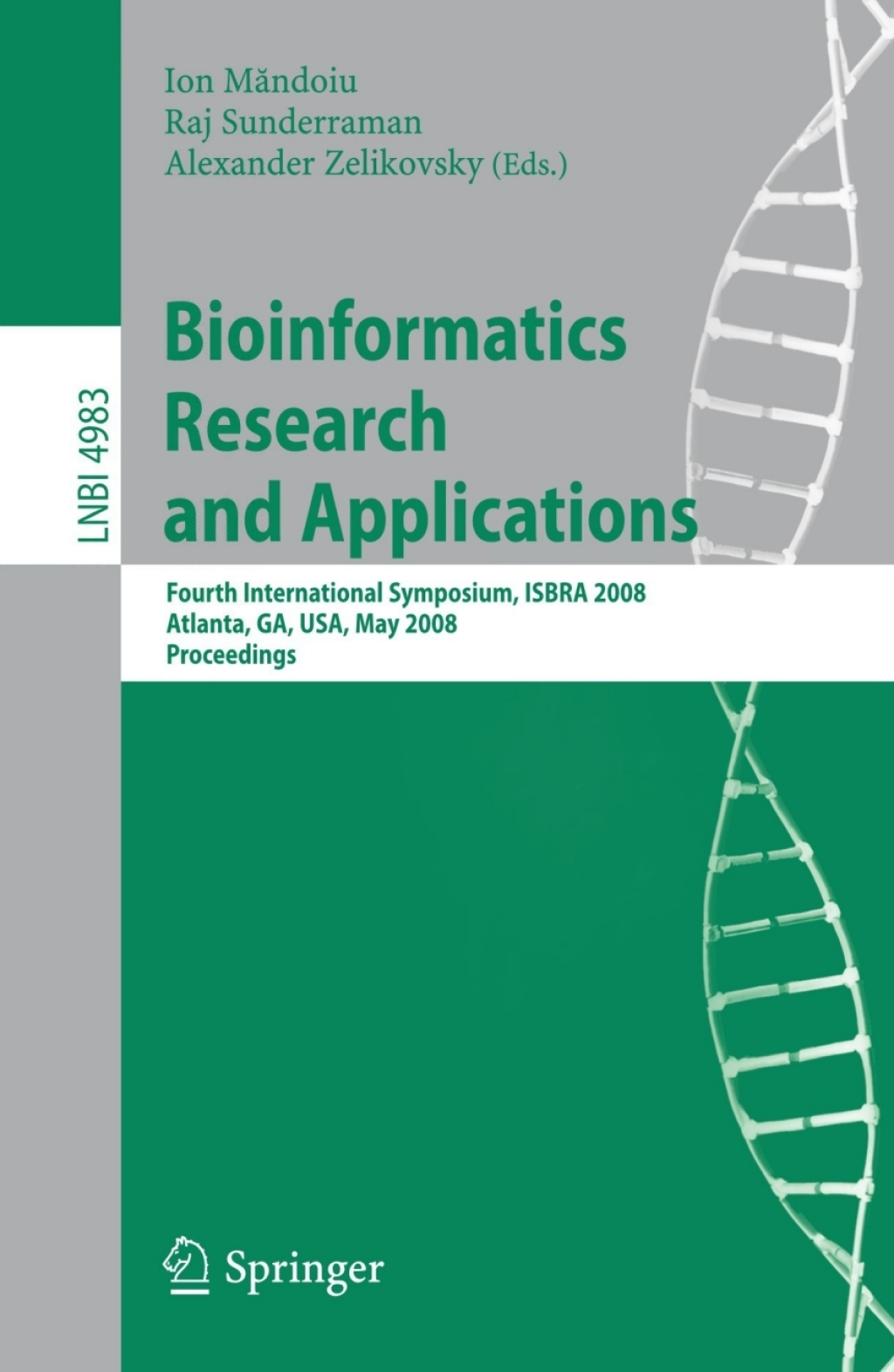 Bioinformatics Research and Applications Fourth International Symposium, ISBRA 2008, Atlanta, GA, USA, May 6-9, 2008, Proceedings 1st Edition