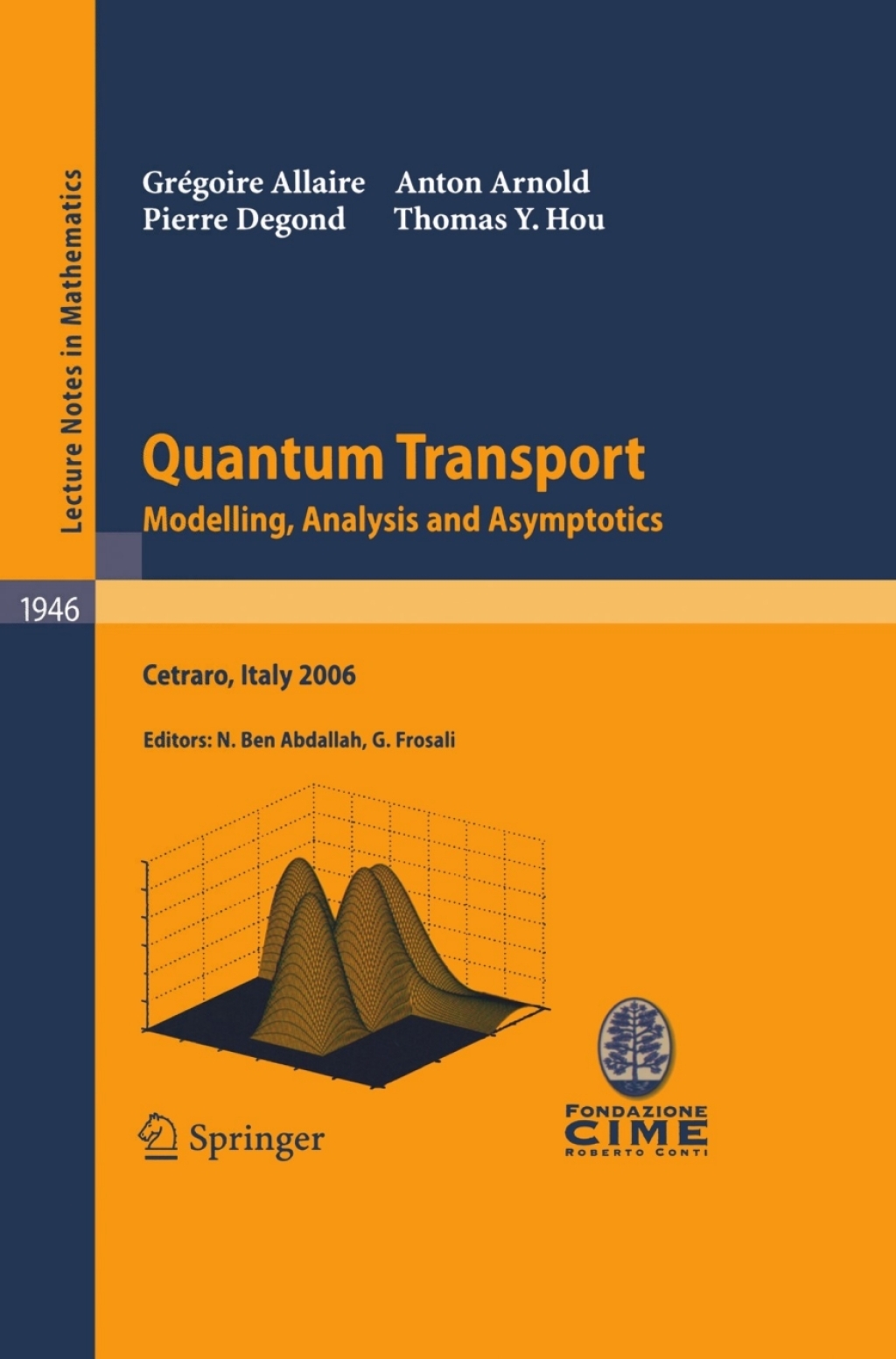Quantum Transport Modelling, Analysis and Asymptotics - Lectures given at the C.I.M.E. Summer School held in Cetraro, Italy, September 11Ã¢â‚¬â€œ16, 2006 