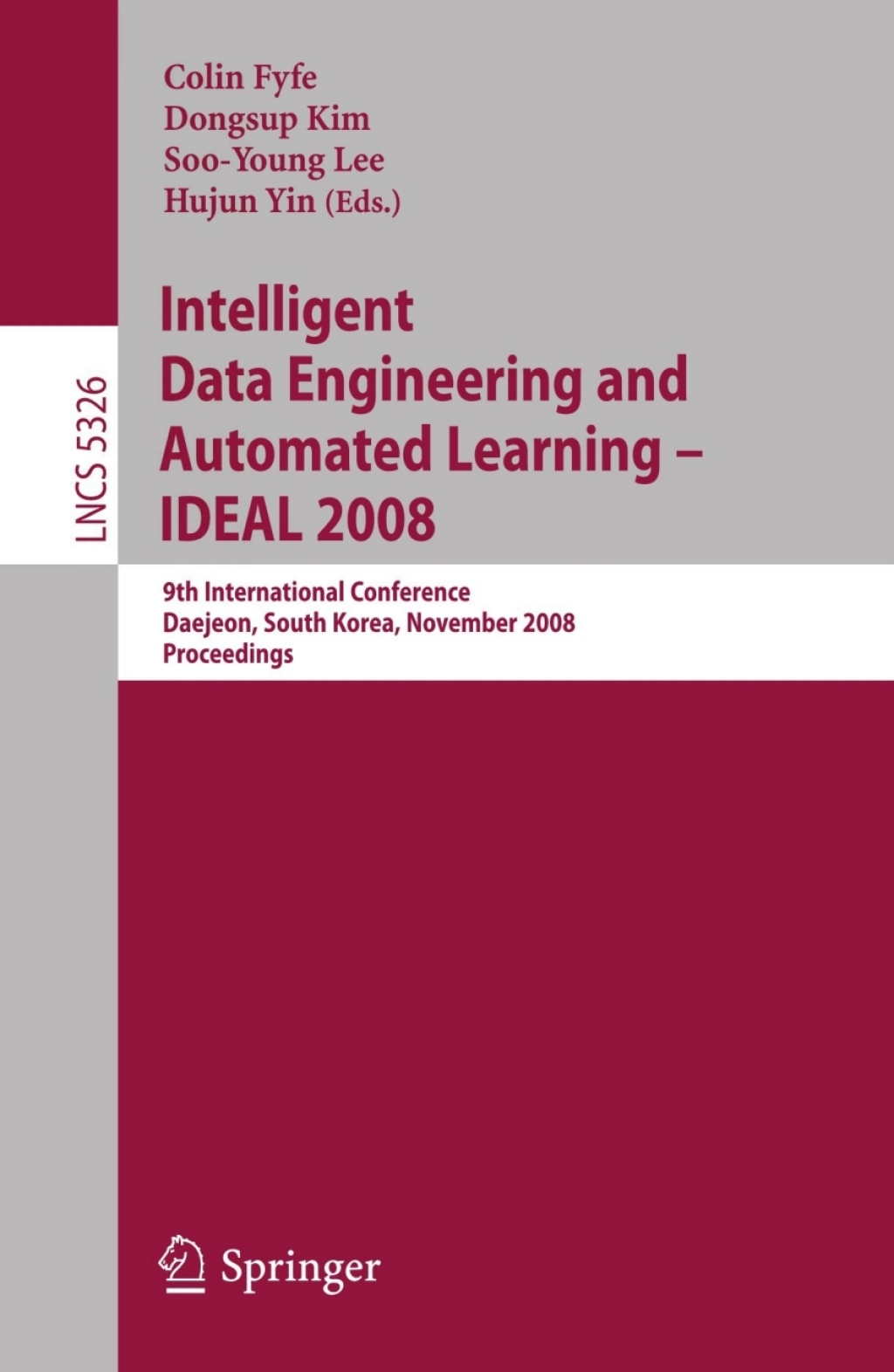 Intelligent Data Engineering and Automated Learning Ã¢â‚¬â€œ IDEAL 2008 9th International Conference Daejeon, South Korea, November 2-5, 2008, Proceedings 1st Edition