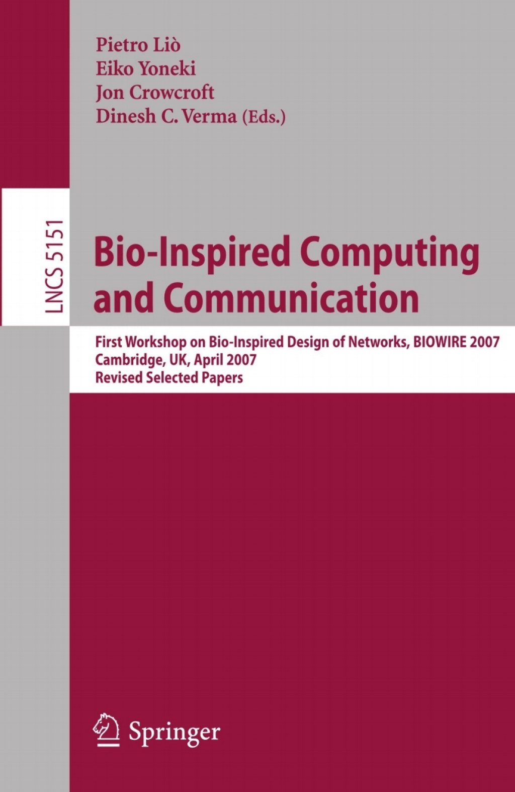Bio-Inspired Computing and Communication First Workshop on Bio-Inspired Design of Networks, BIOWIRE 2007 Cambridge, UK, April 2-5, 2007, Revised Papers 1st Edition