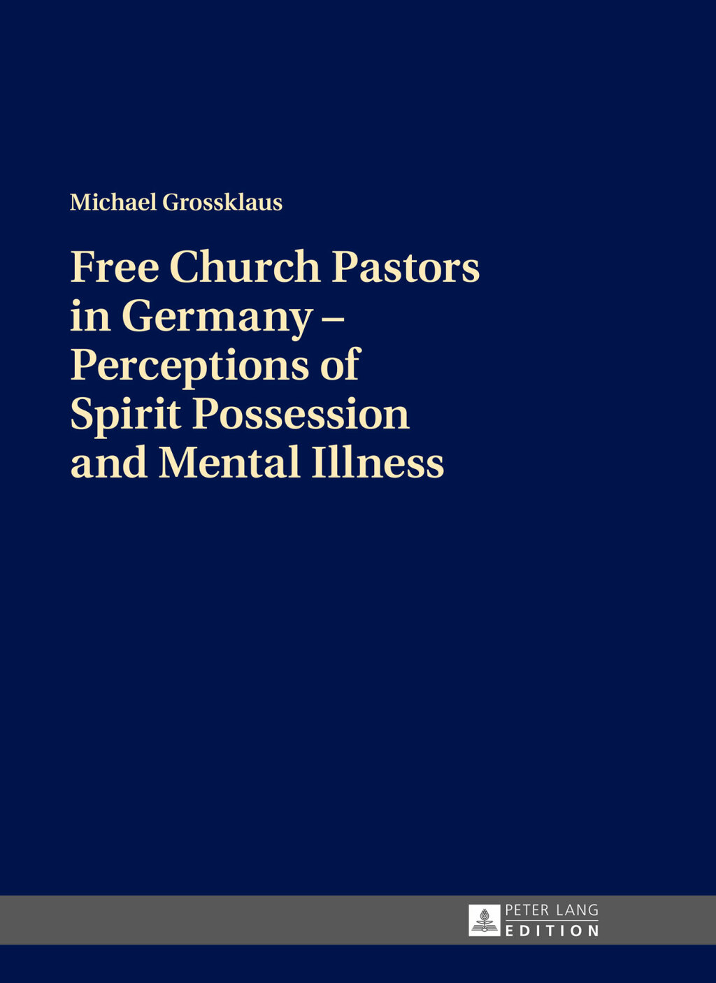 Free Church Pastors in Germany Ã¢â‚¬â€œ Perceptions of Spirit Possession and Mental Illness 1st Edition