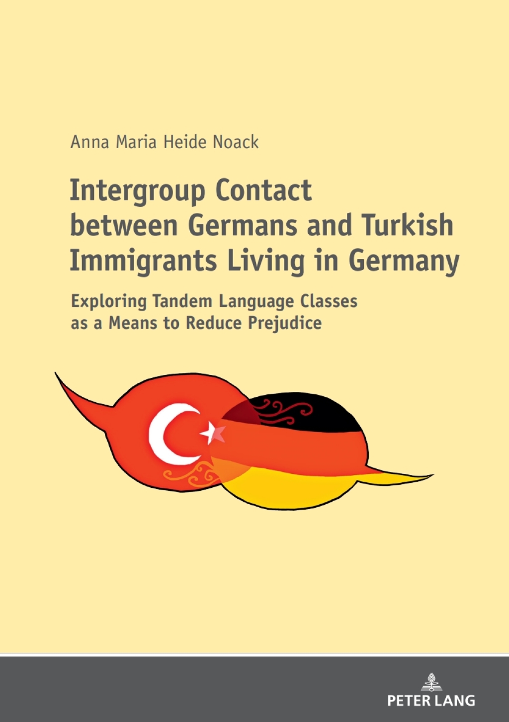 Intergroup Contact between Germans and Turkish Immigrants Living in Germany Exploring Tandem Language Classes as a Means to Reduce Prejudice 1st Edition