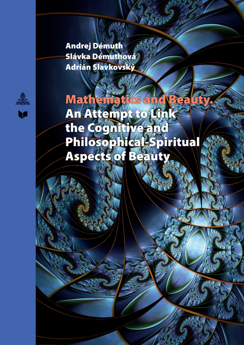 Mathematics and Beauty An Attempt to Link the Cognitive and Philosophical-Spiritual Aspects of Beauty 1st Edition