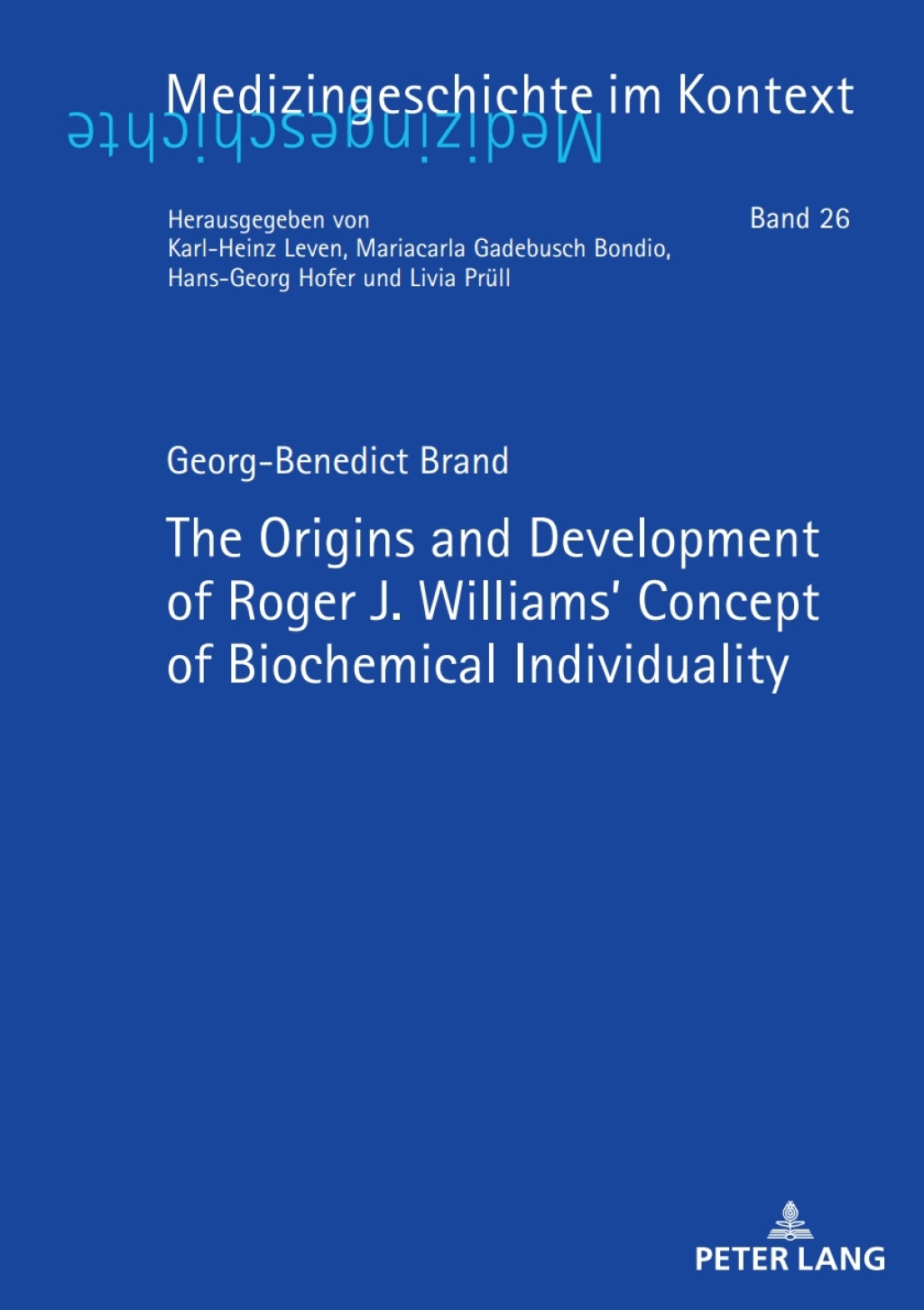 The Origins and Development of Roger J. WilliamsÃ¢â‚¬â„¢ Concept of Biochemical Individuality 1st Edition