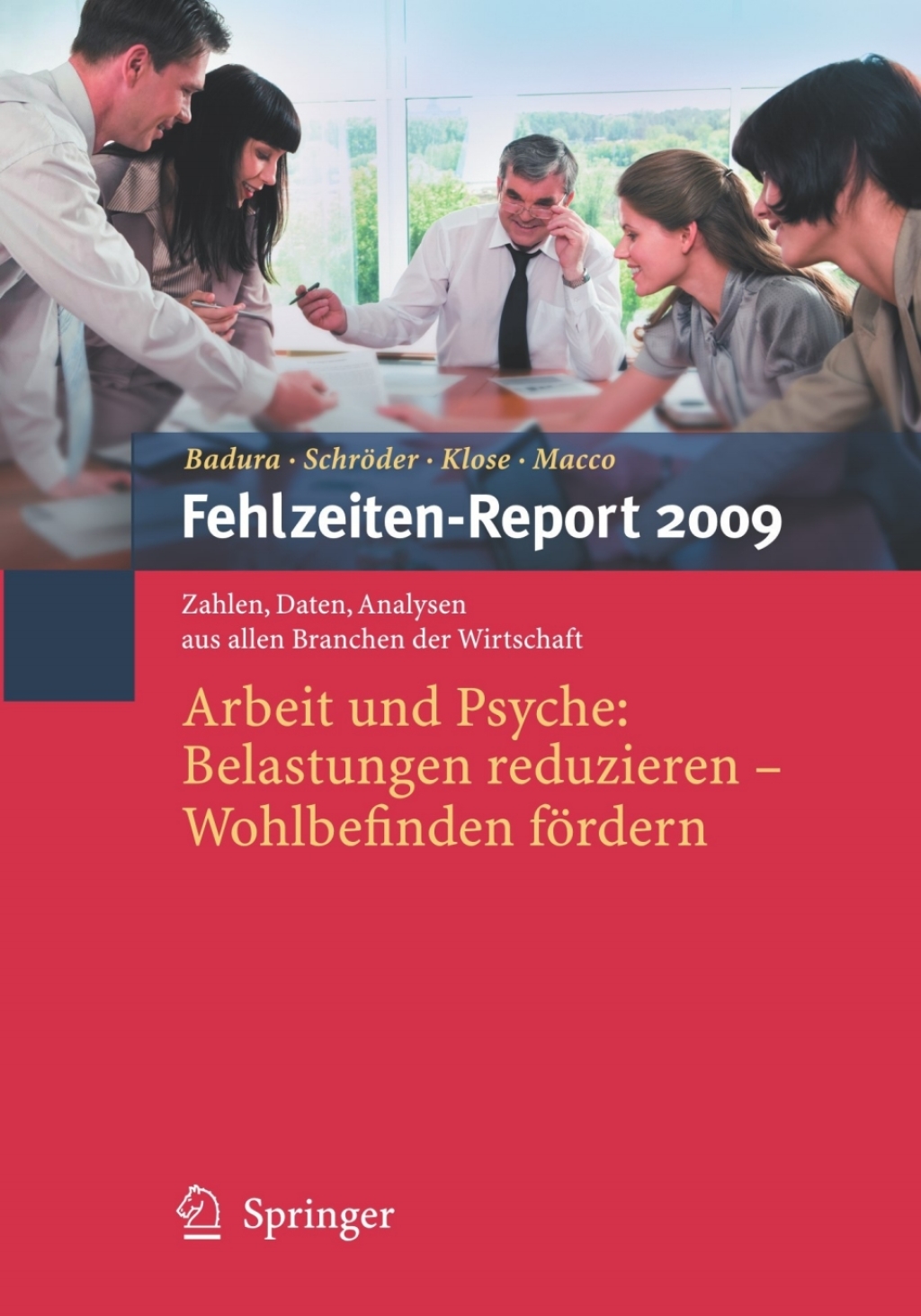 Fehlzeiten-Report 2009 Arbeit und Psyche: Belastungen reduzieren - Wohlbefinden fÃƒÂ¶rdern 1st Edition