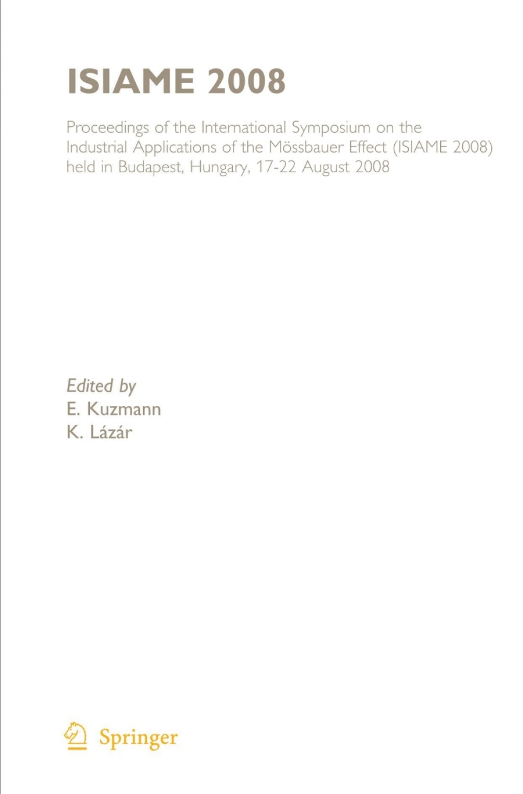 ISIAME 2008 Proceedings of the International Symposium on the Industrial Applications of the MÃƒÂ¶ssbauer Effect (ISIAME 2008) held in Budapest, Hungary, 17-22 August 2008 1st Edition
