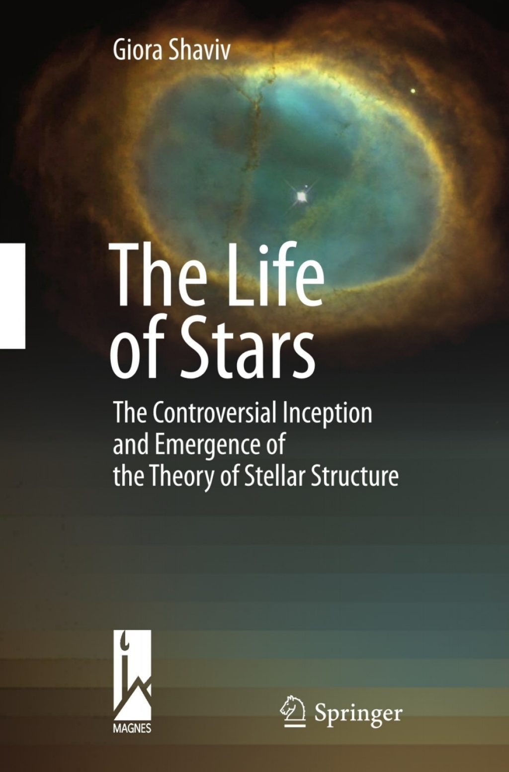 The Life of Stars The Controversial Inception and Emergence of the Theory of Stellar Structure 