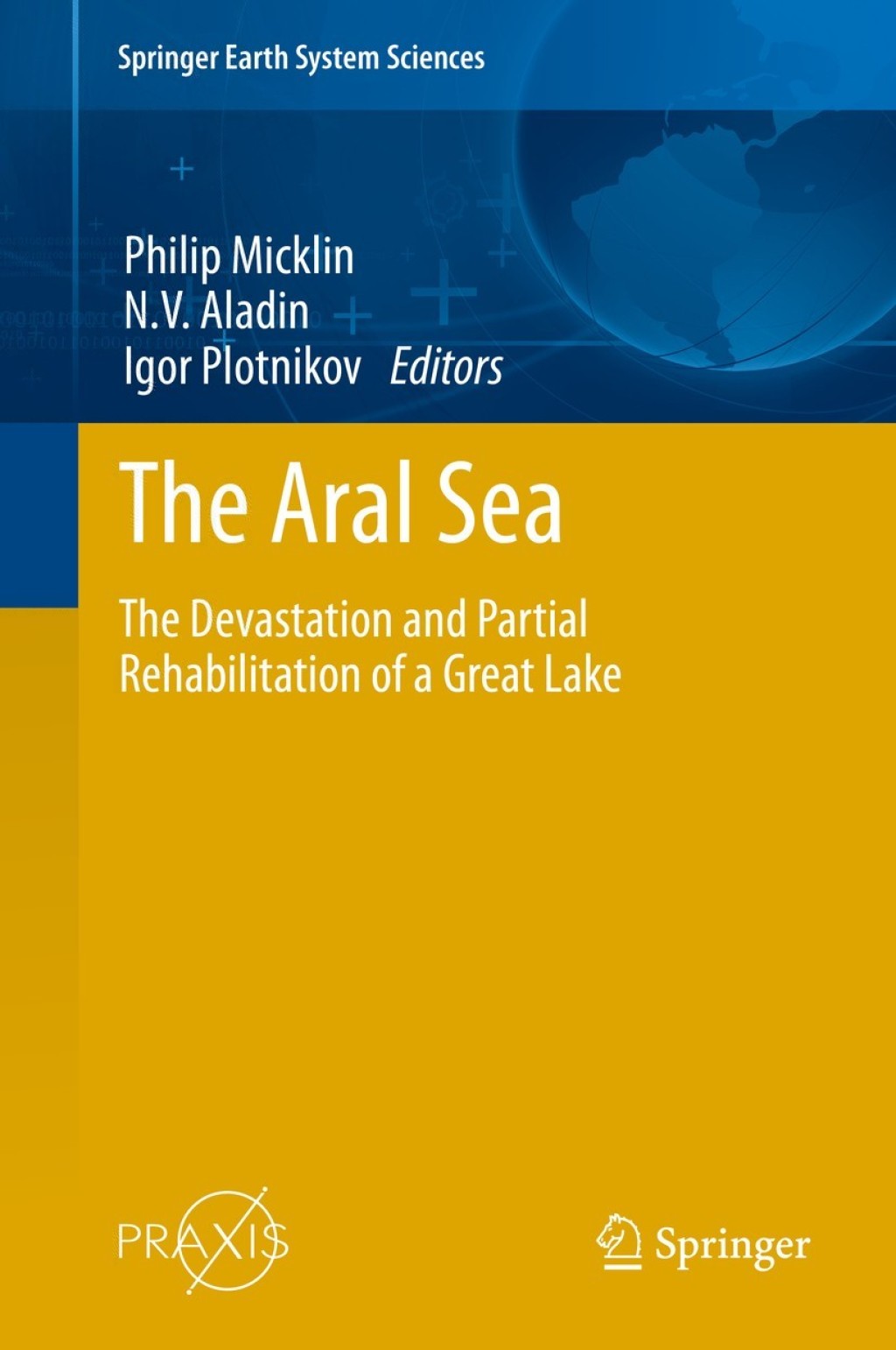 The Aral Sea The Devastation and Partial Rehabilitation of a Great Lake 