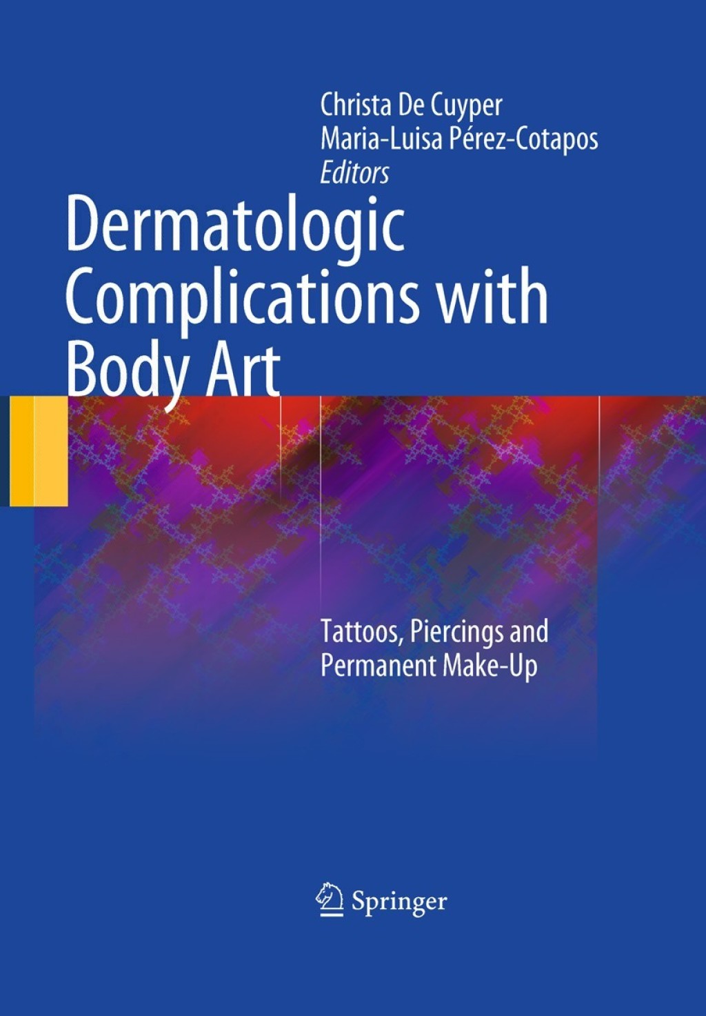 Dermatologic Complications with Body Art Tattoos, Piercings and Permanent Make-Up 1st Edition