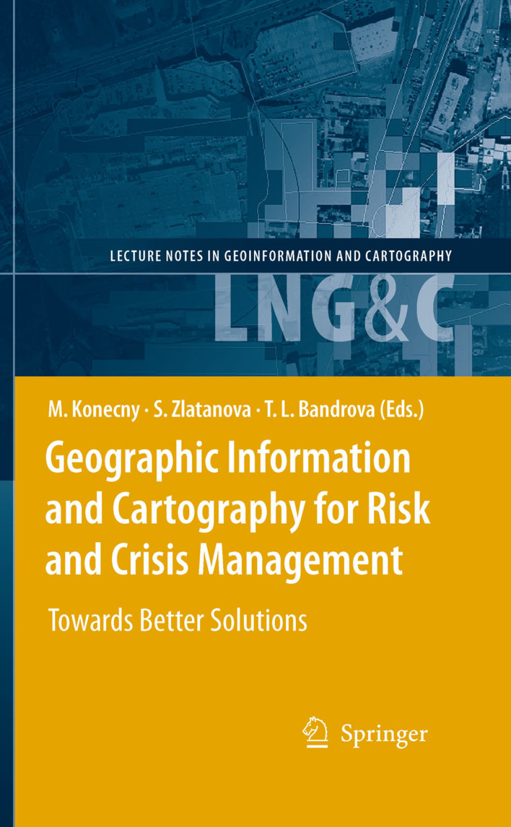 Geographic Information and Cartography for Risk and Crisis Management Towards Better Solutions 1st Edition