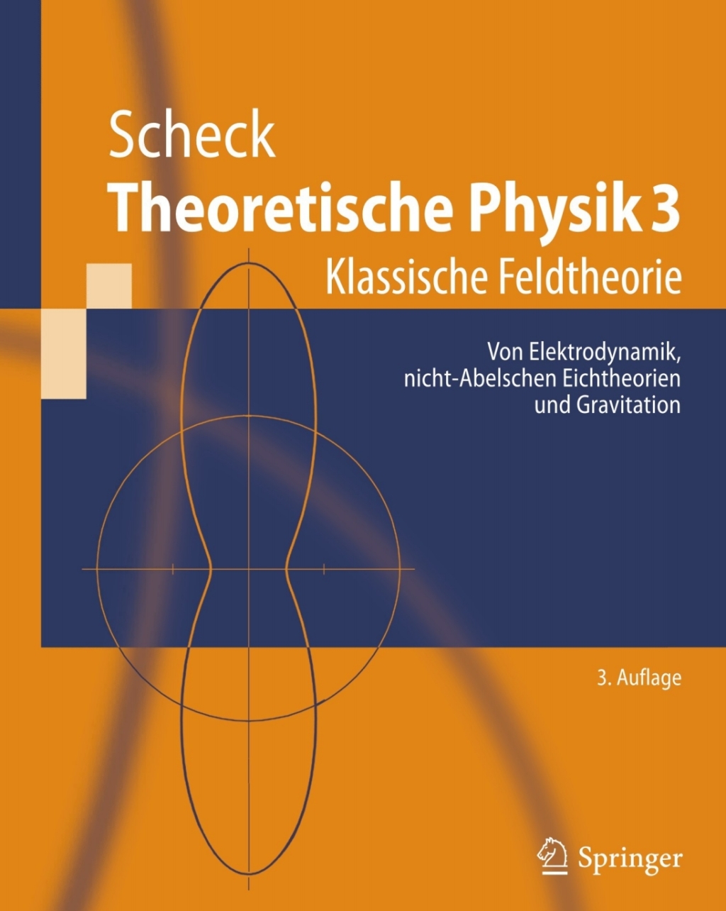 Theoretische Physik 3 Klassische Feldtheorie. Von Elektrodynamik, nicht-Abelschen Eichtheorien und Gravitation 3rd Edition