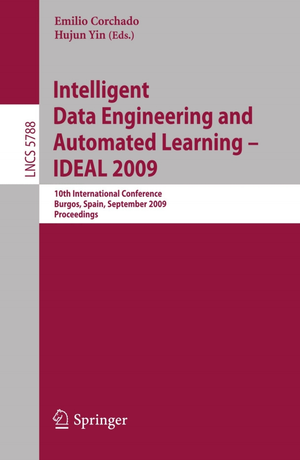 Intelligent Data Engineering and Automated Learning - IDEAL 2009 10th International Conference, Burgos, Spain, September 23-26, 2009, Proceedings 1st Edition