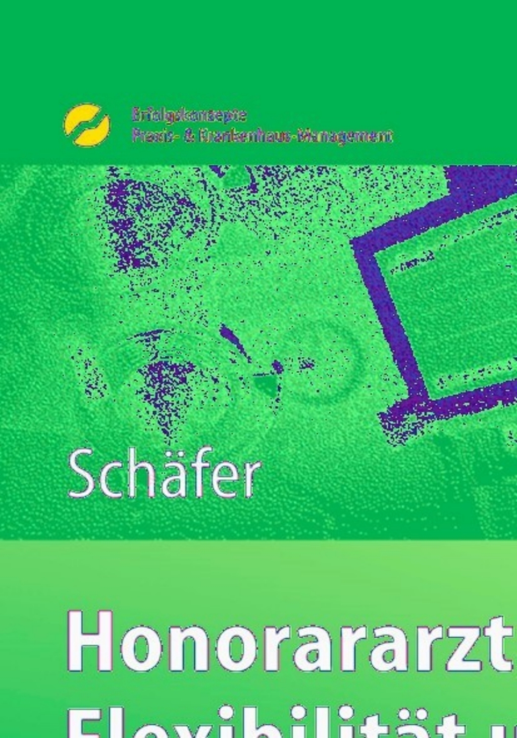 Honorararzt - FlexibilitÃƒÂ¤t und Freiberuflichkeit Akquise, Organisation, Recht, Finanzen 1st Edition