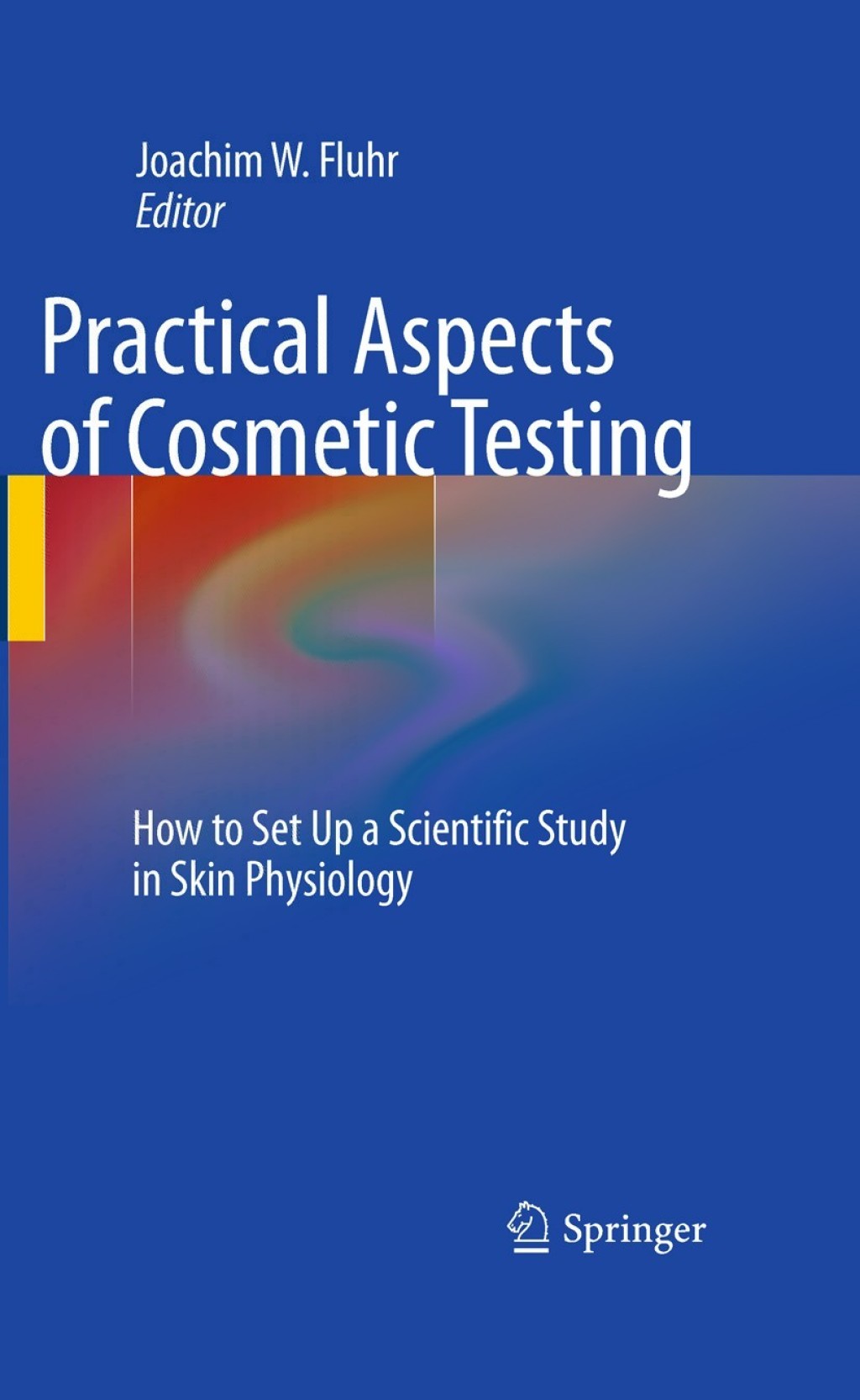 Practical Aspects of Cosmetic Testing How to Set up a Scientific Study in Skin Physiology 1st Edition