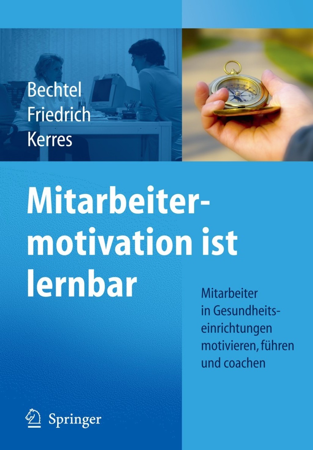Mitarbeitermotivation ist lernbar Mitarbeiter in Gesundheitseinrichtungen motivieren, fÃƒÂ¼hren, coachen 1st Edition