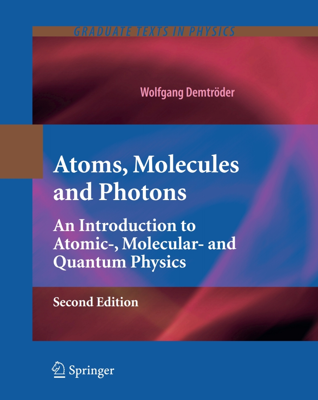 Atoms, Molecules and Photons An Introduction to Atomic-, Molecular- and Quantum Physics 2nd Edition