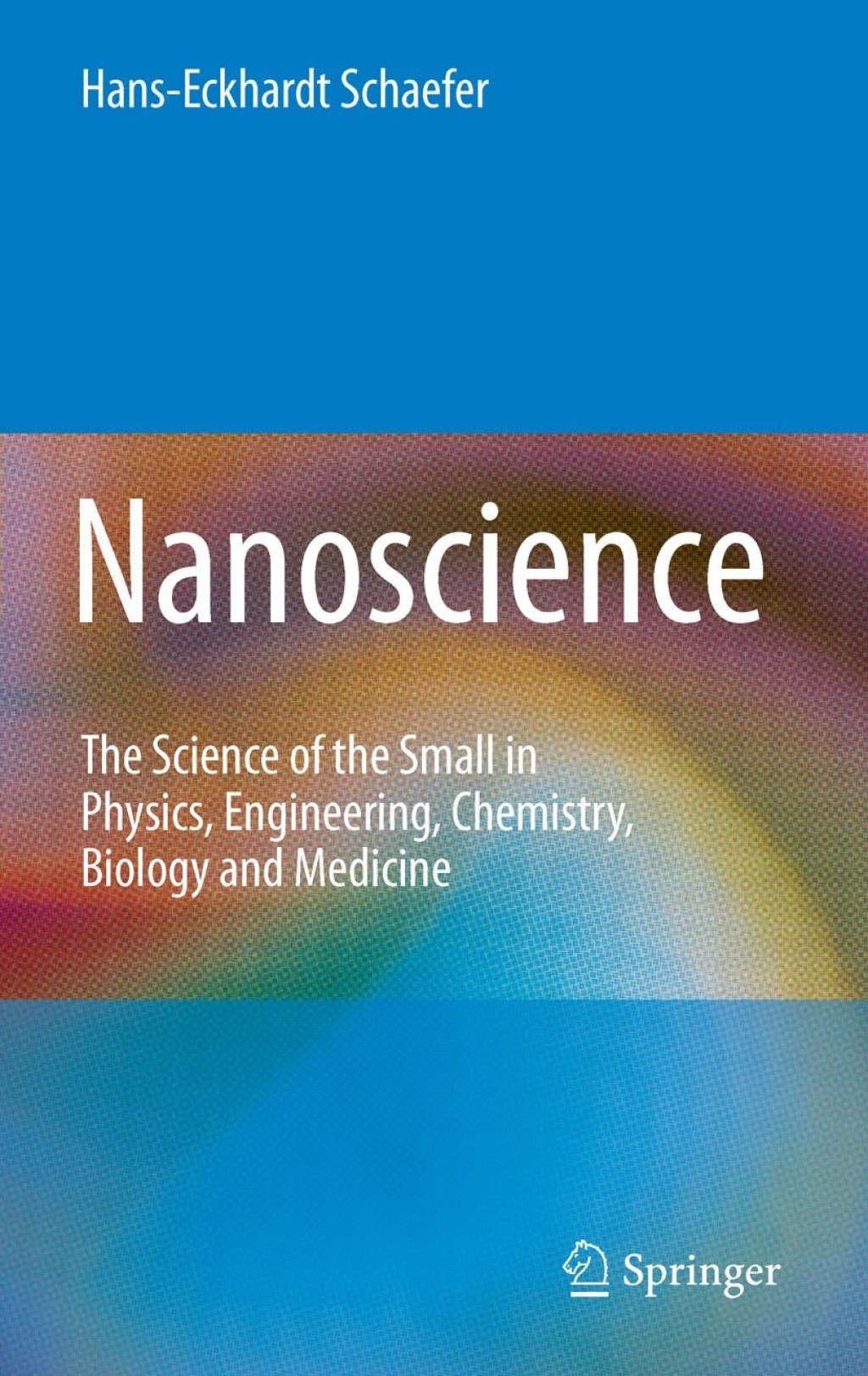 Nanoscience The Science of the Small in Physics, Engineering, Chemistry, Biology and Medicine 